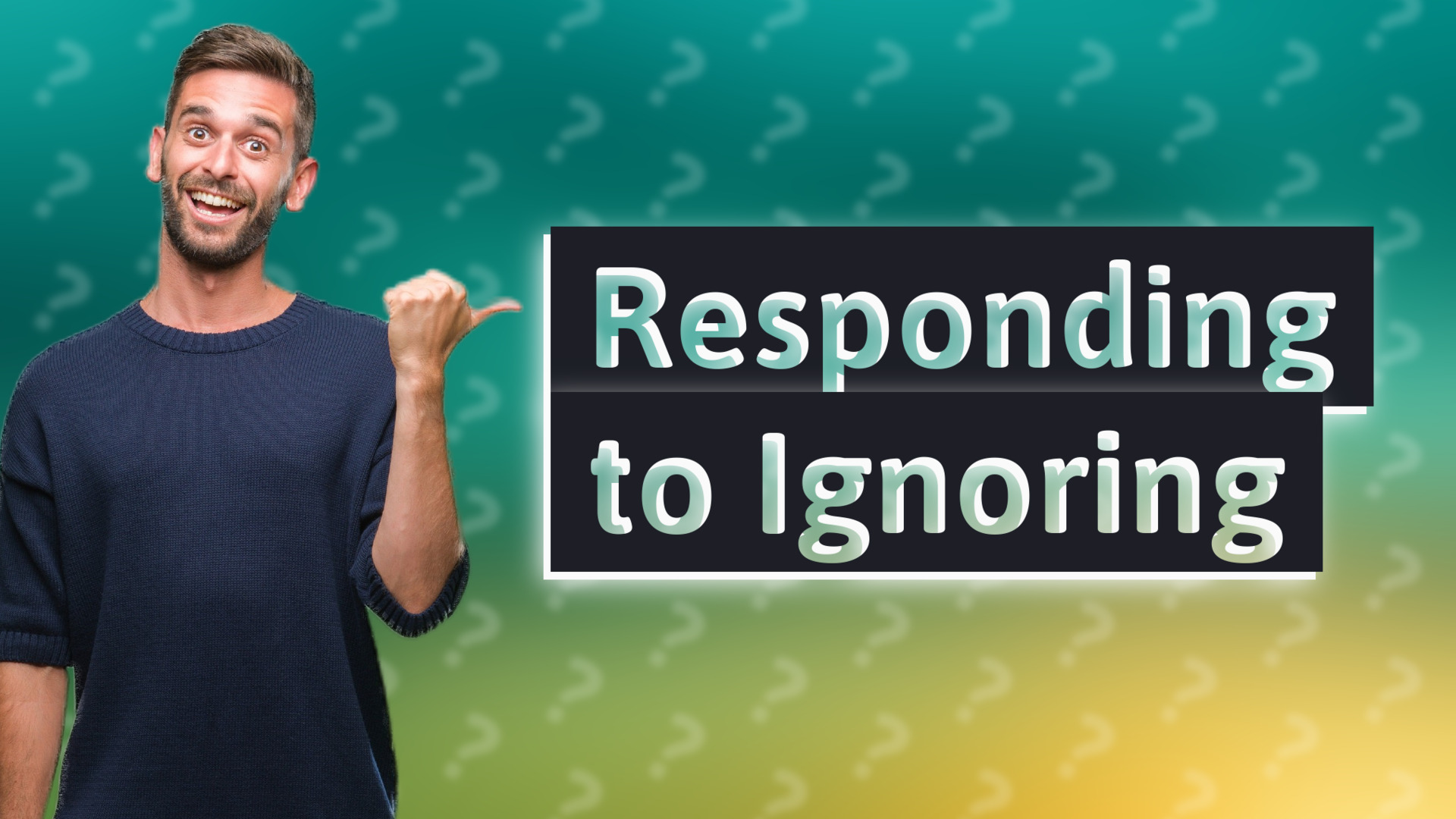 Responding to Ignoring