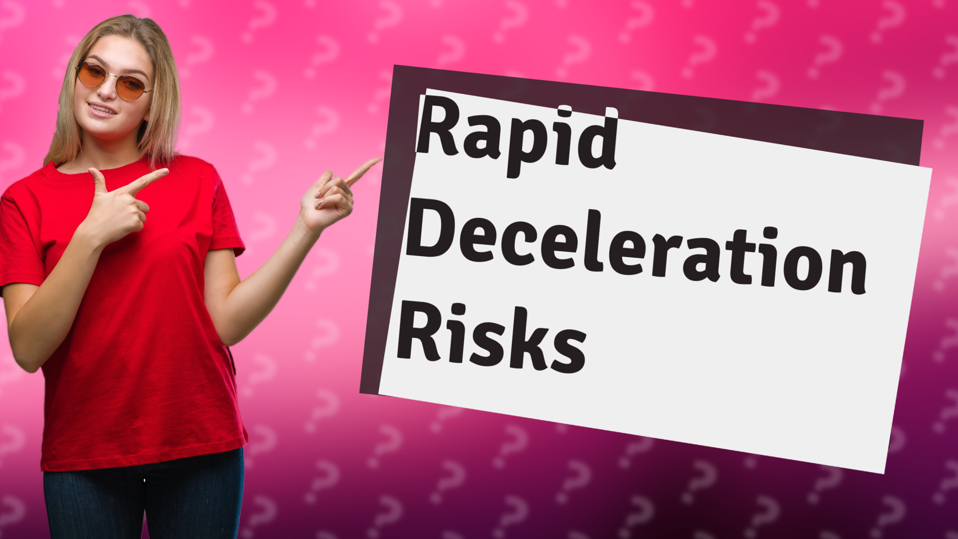 Rapid Deceleration Risks