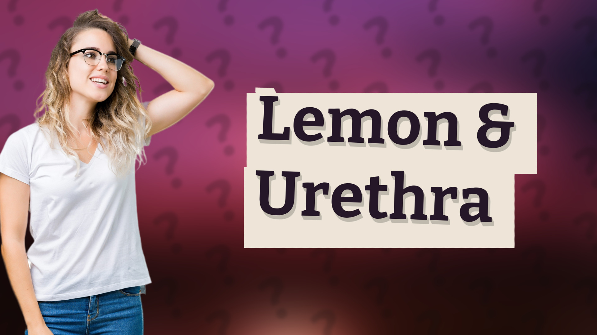 Lemon & Urethra