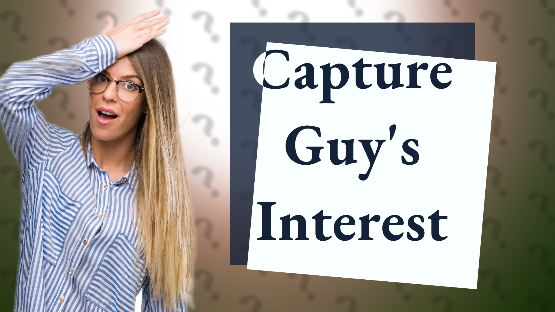 Capture Guy's Interest