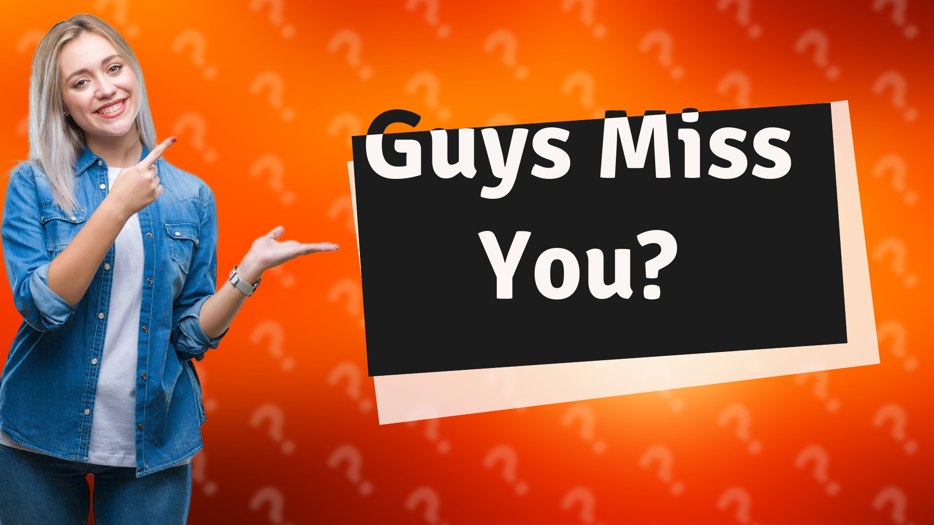 Guys Miss You?