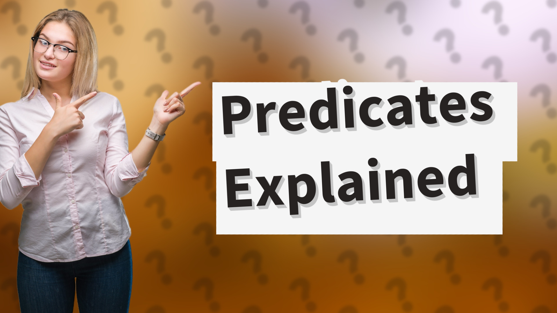 Predicates Explained