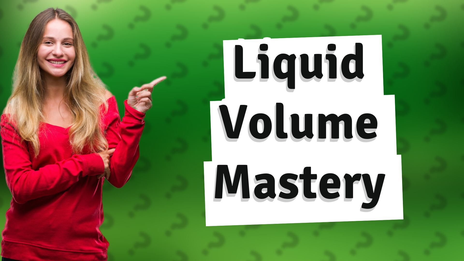 Liquid Volume Mastery