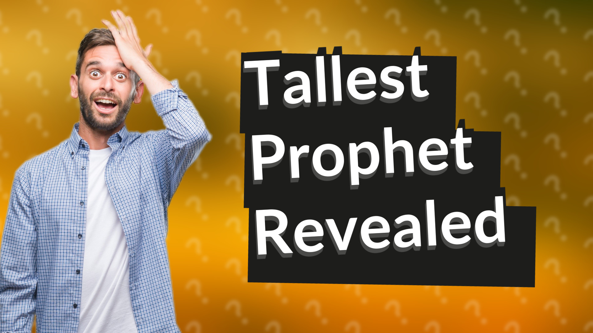 Tallest Prophet Revealed