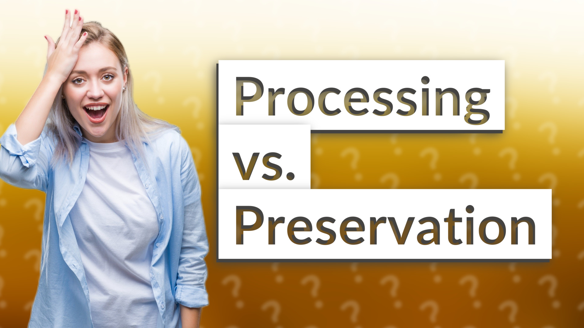 Processing vs. Preservation