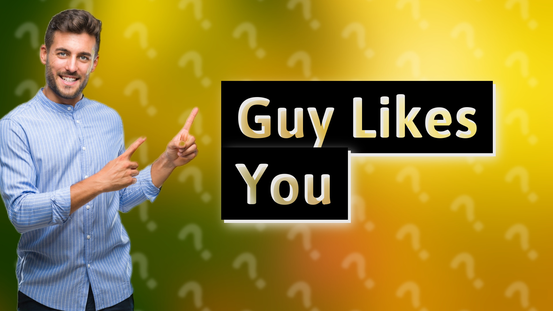 Guy Likes You