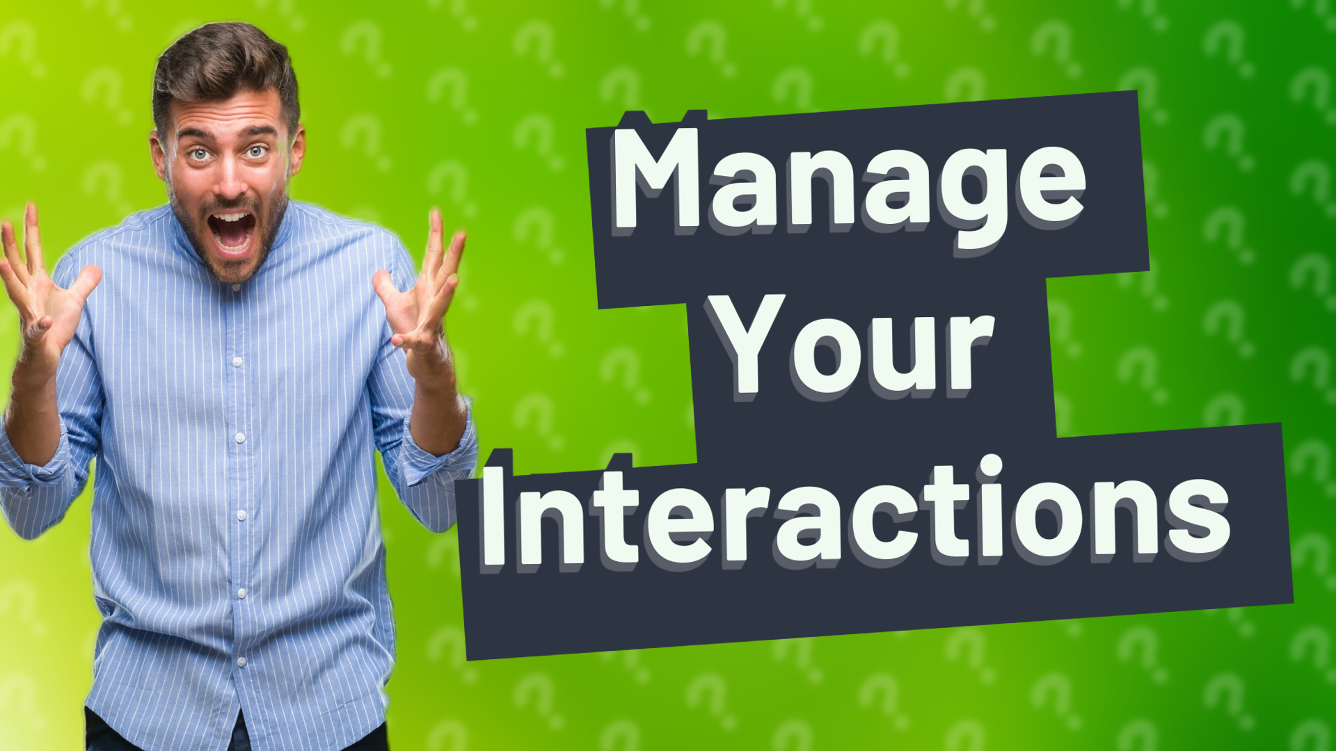 Manage Your Interactions