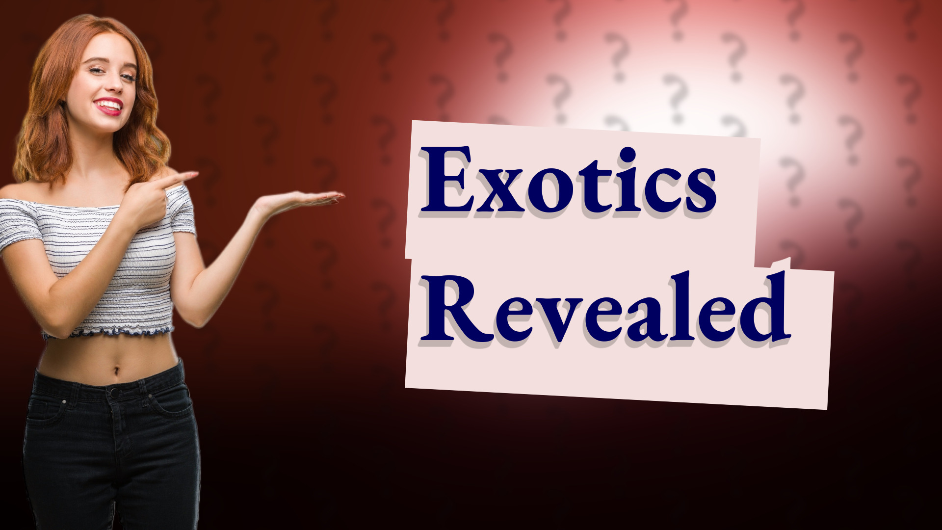 Exotics Revealed