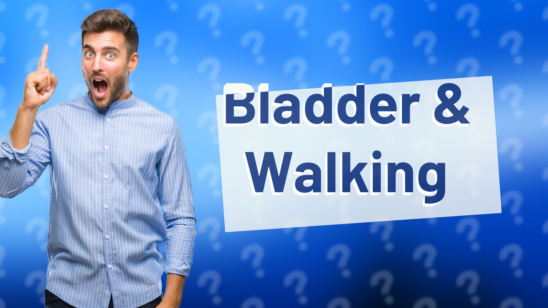 Bladder & Walking