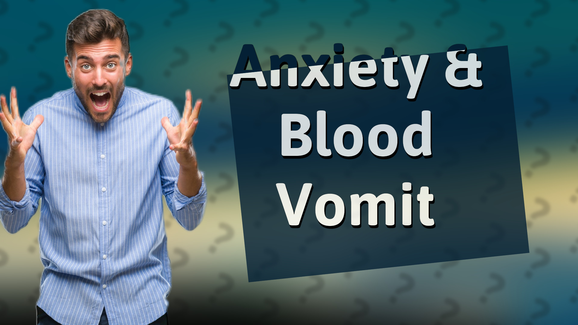 Anxiety & Blood Vomit