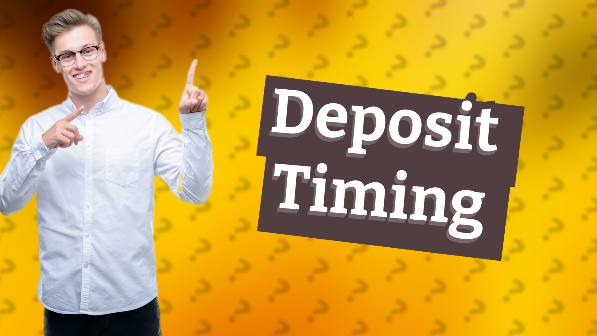 Deposit Timing