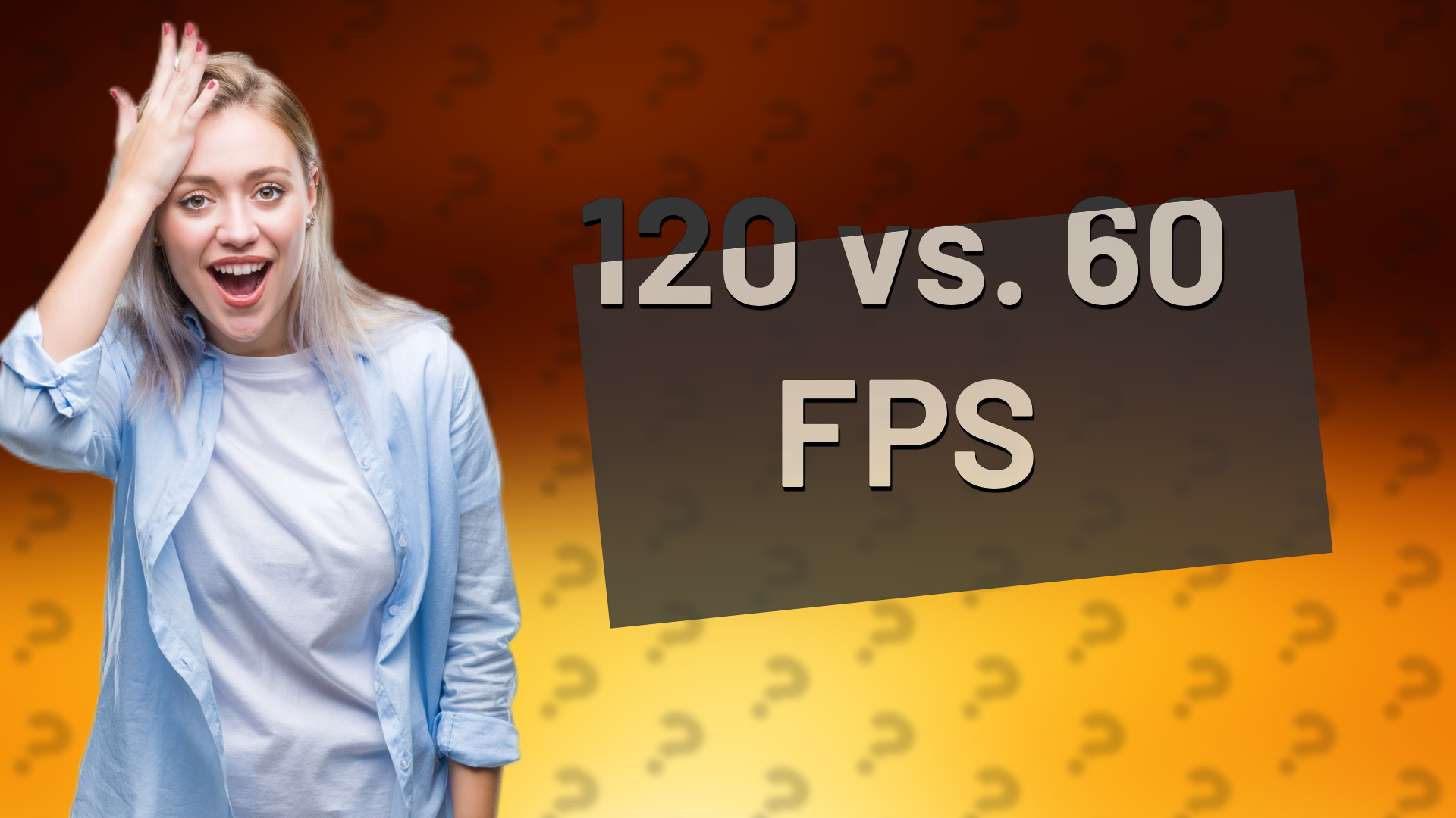 120 vs. 60 FPS