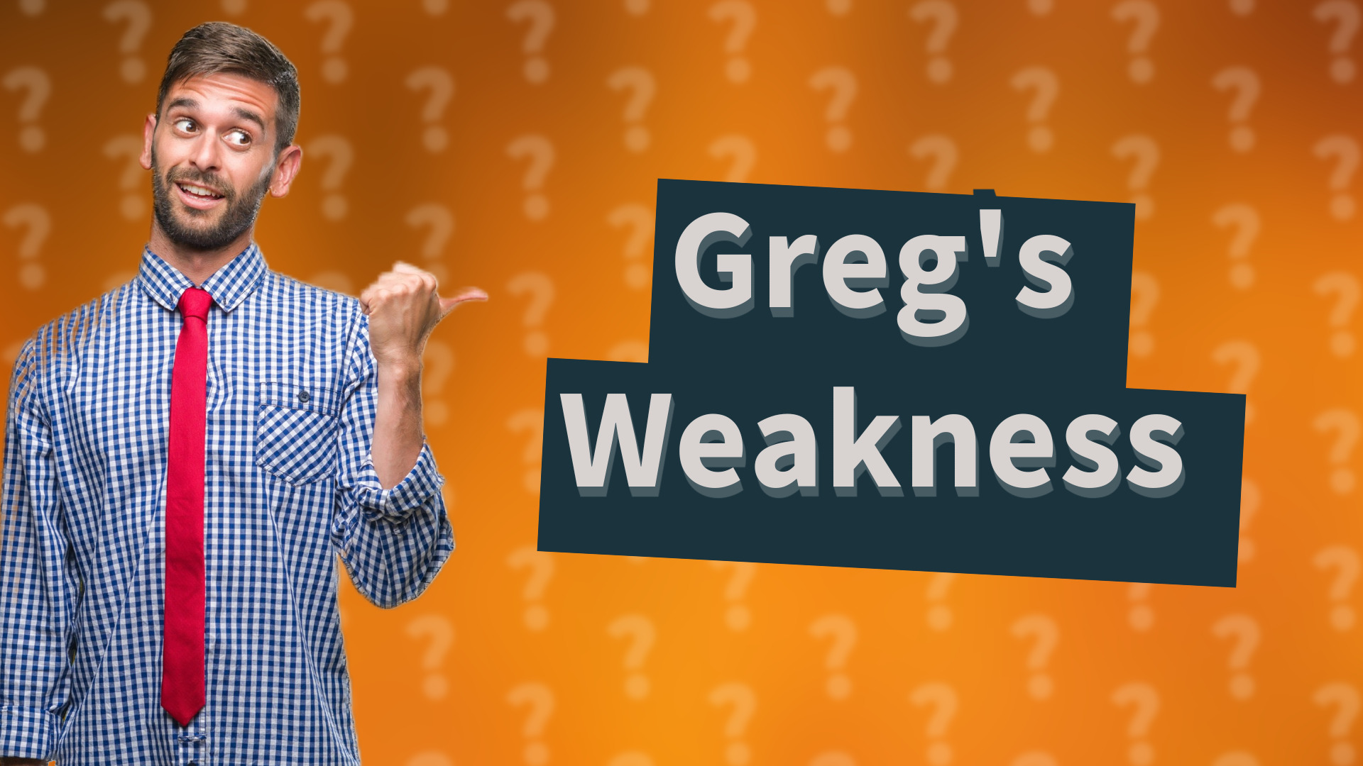 Greg's Weakness