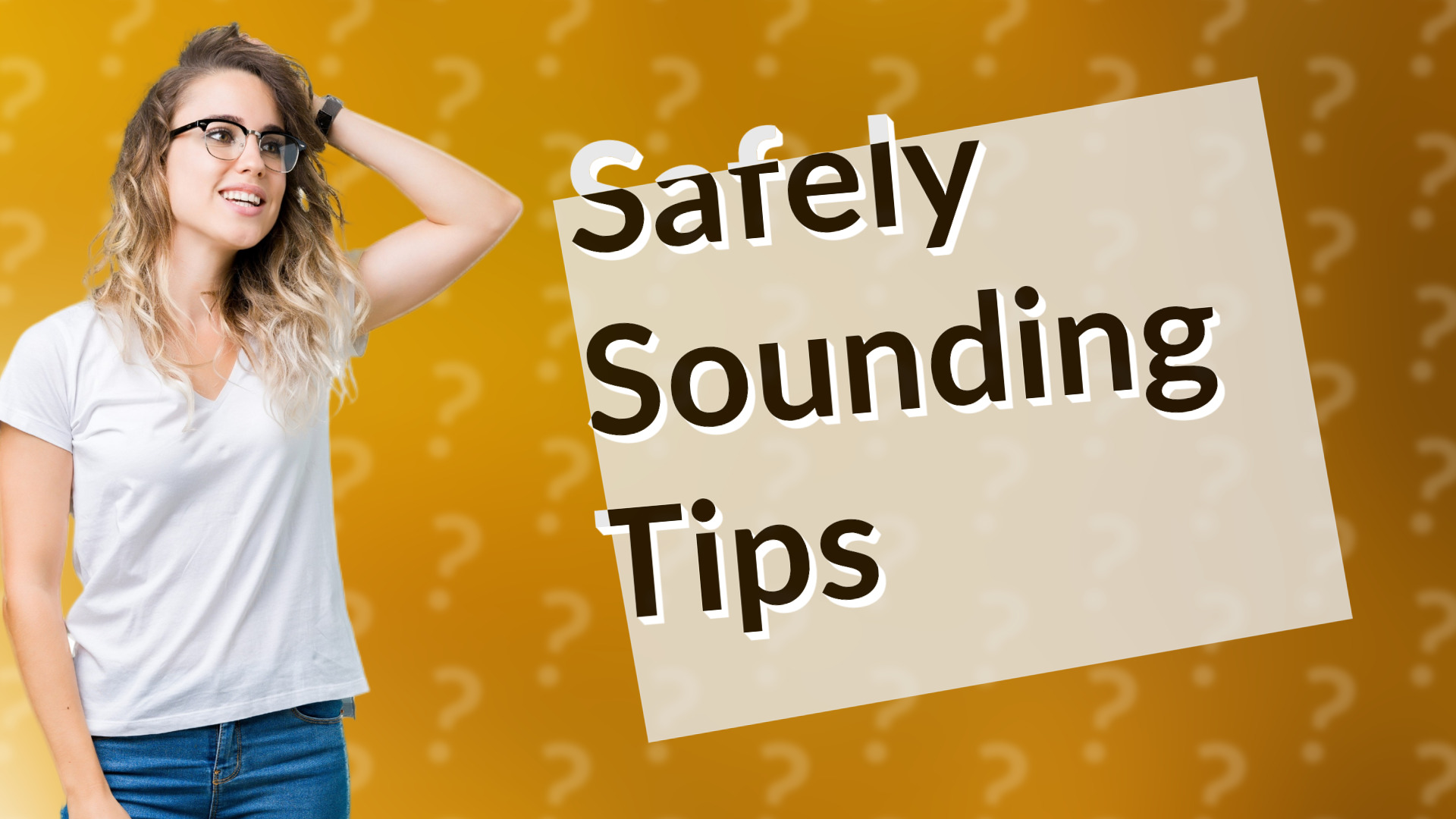 Safely Sounding Tips