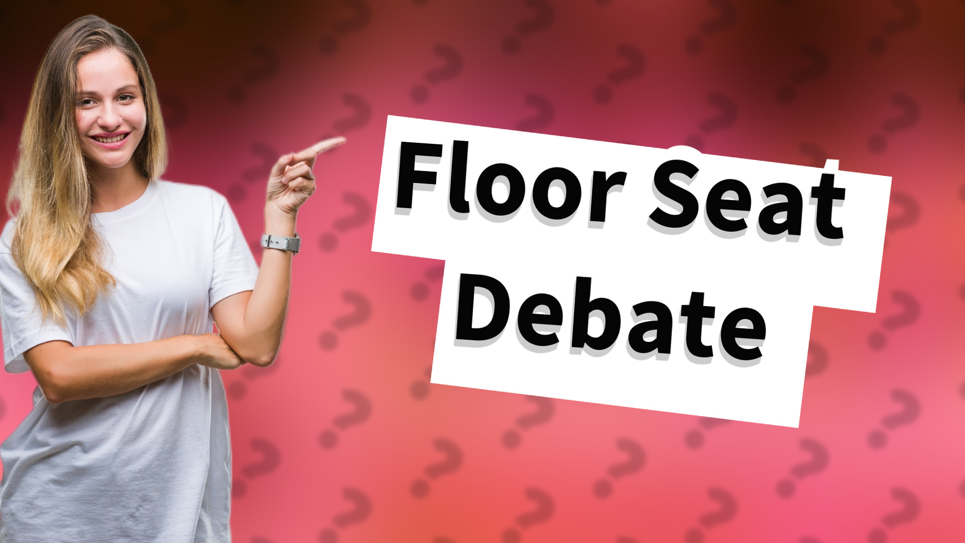 Floor Seat Debate