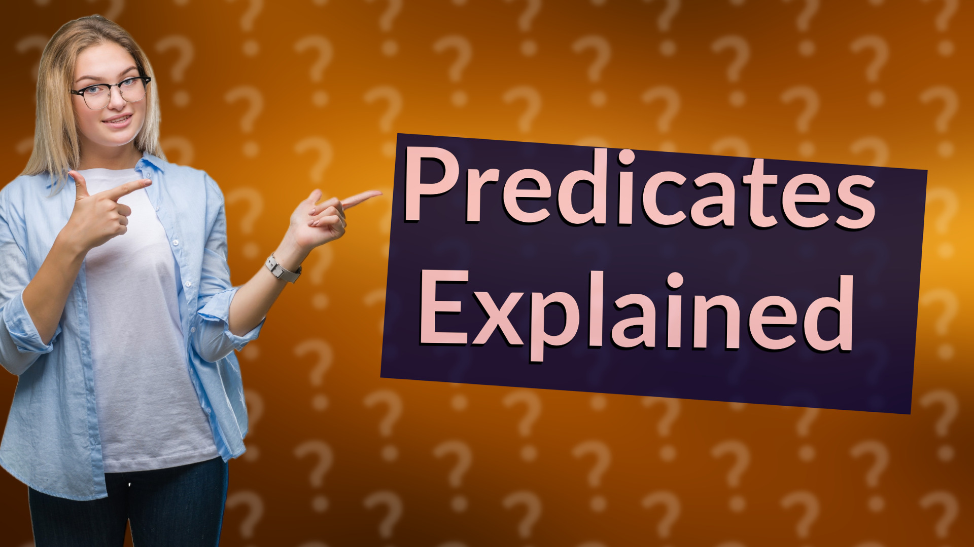 Predicates Explained