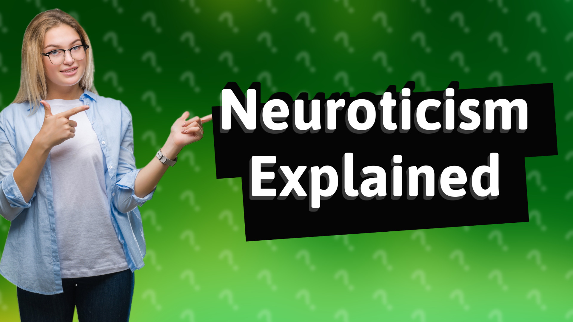 Neuroticism Explained