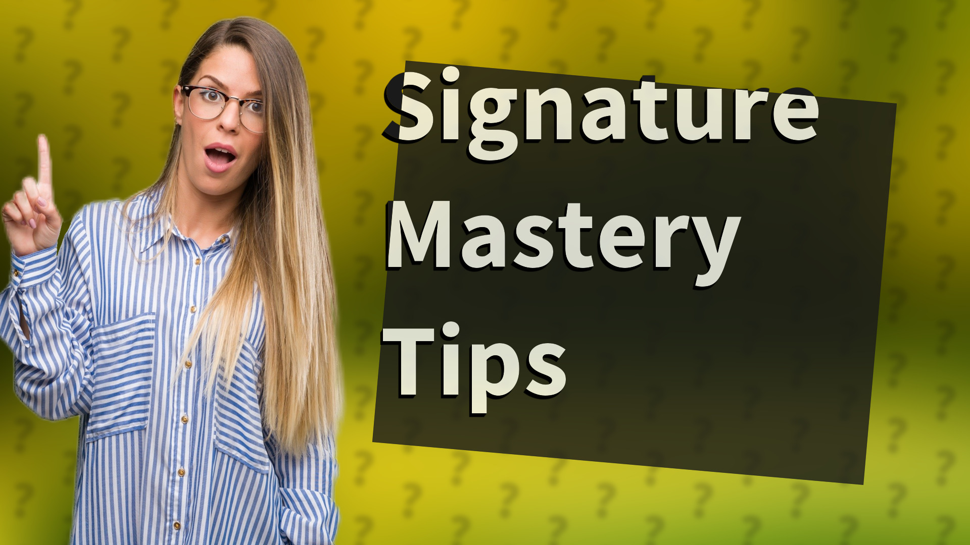 Signature Mastery Tips