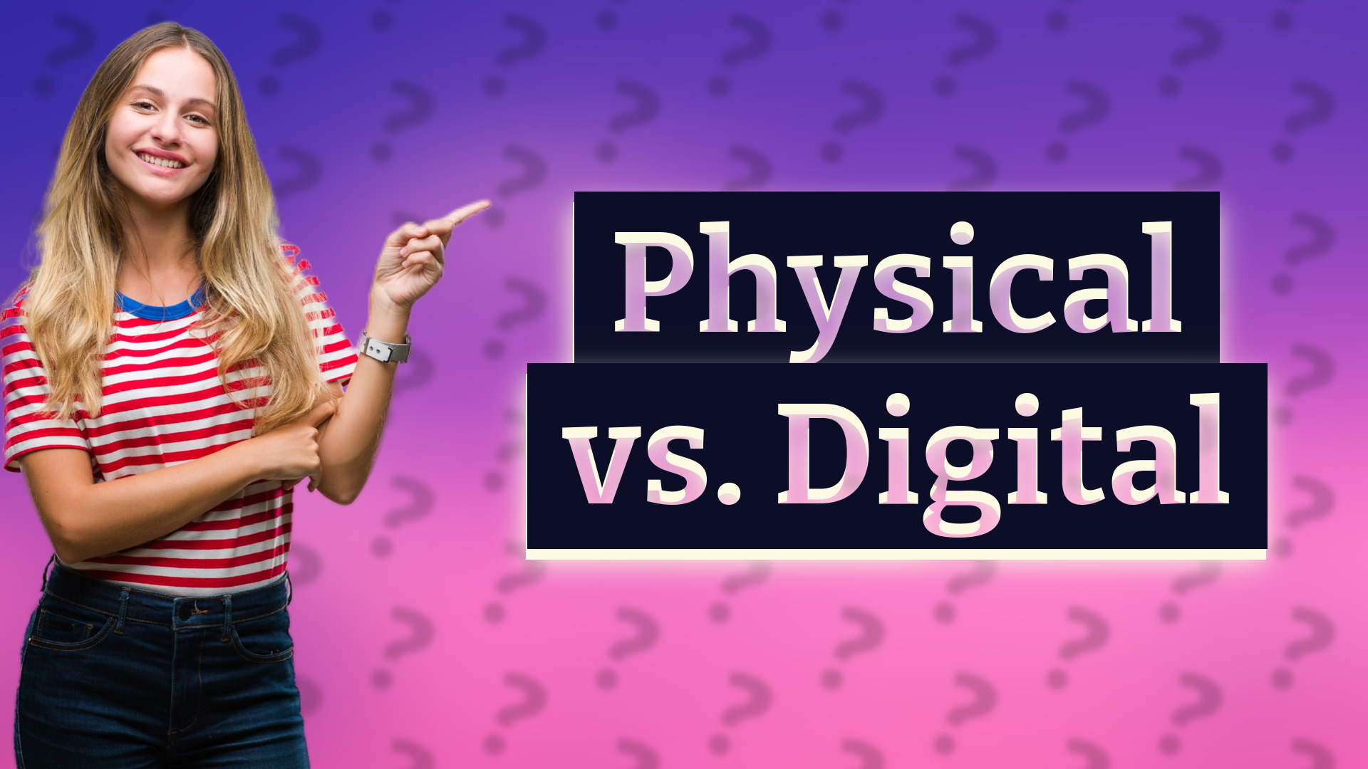Physical vs. Digital