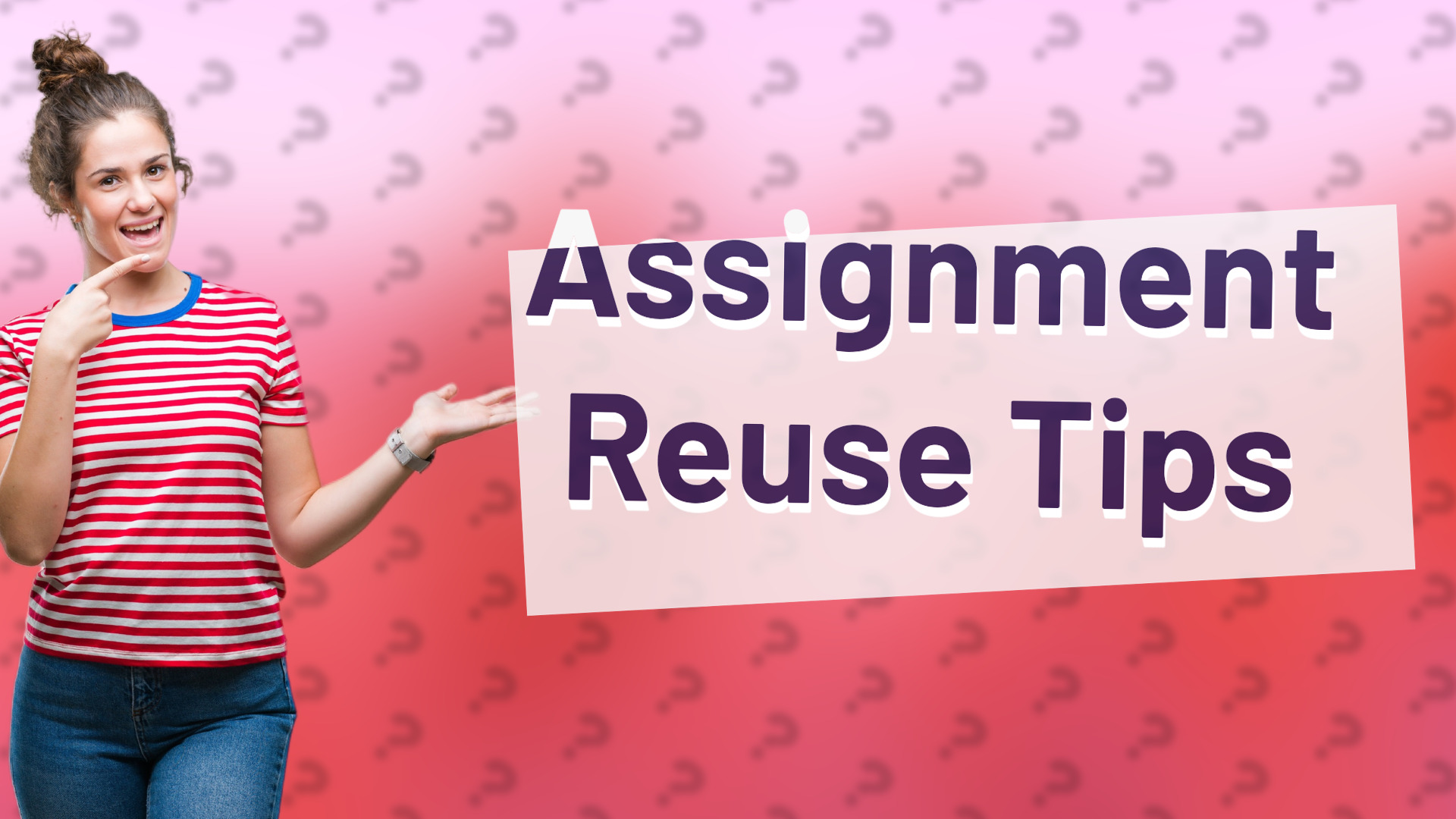 Assignment Reuse Tips