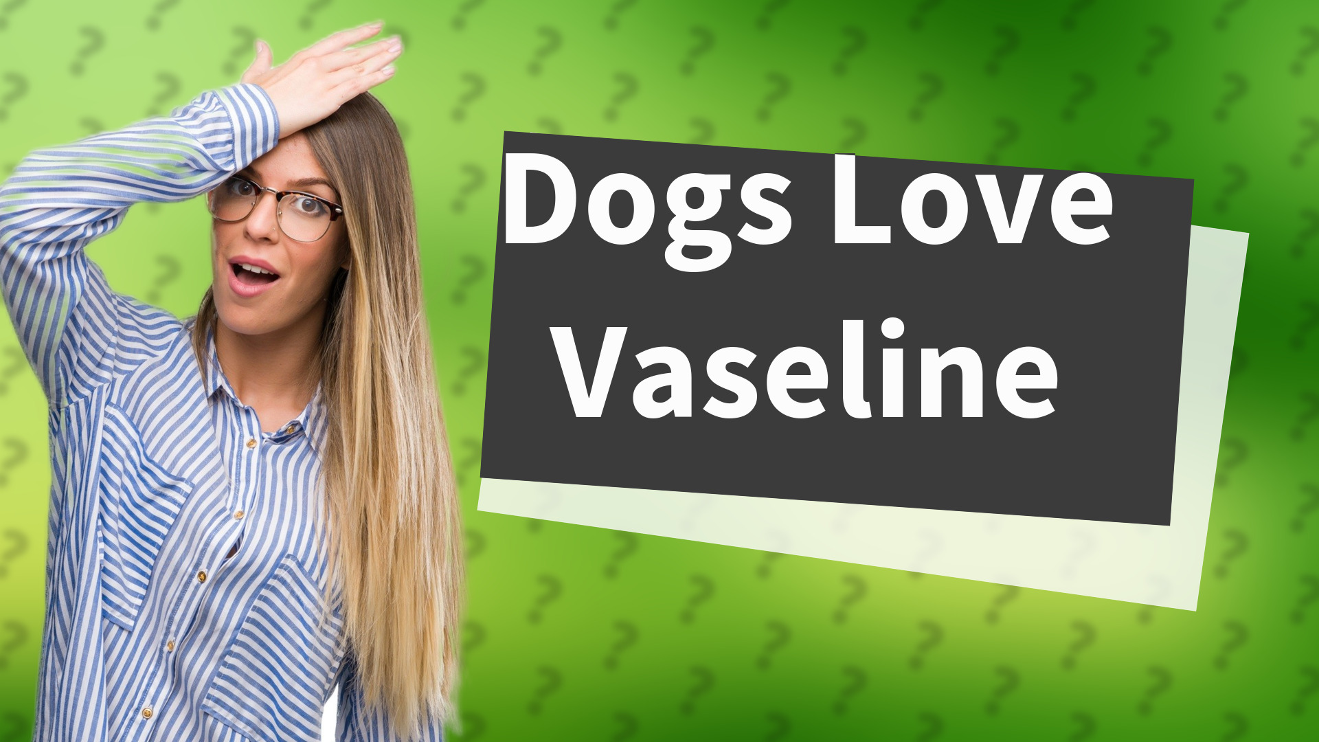 Dogs Love Vaseline