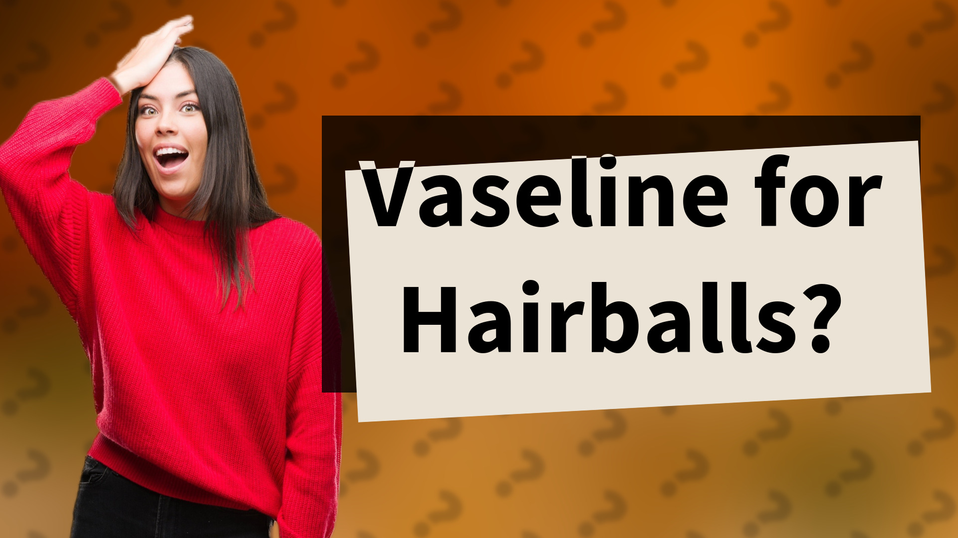 Vaseline for Hairballs?