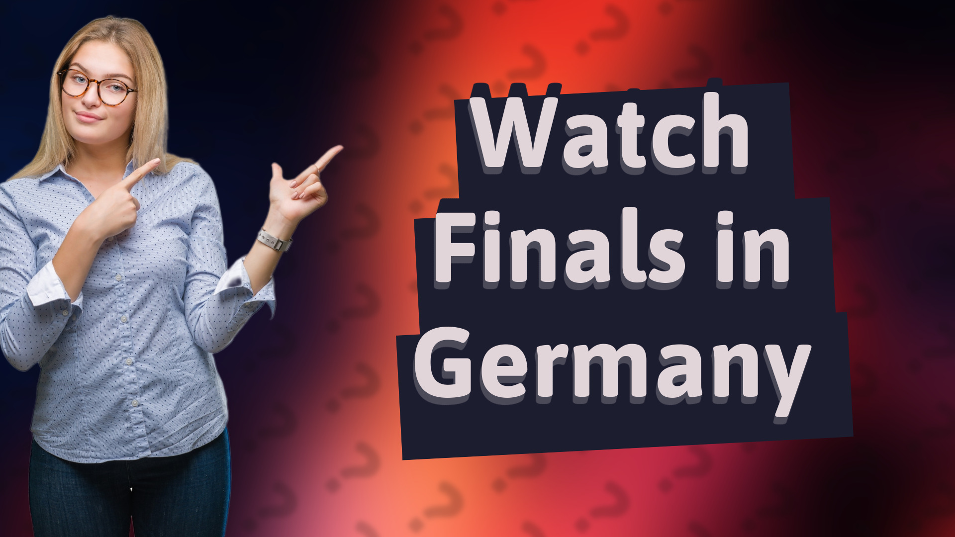 Watch Finals in Germany