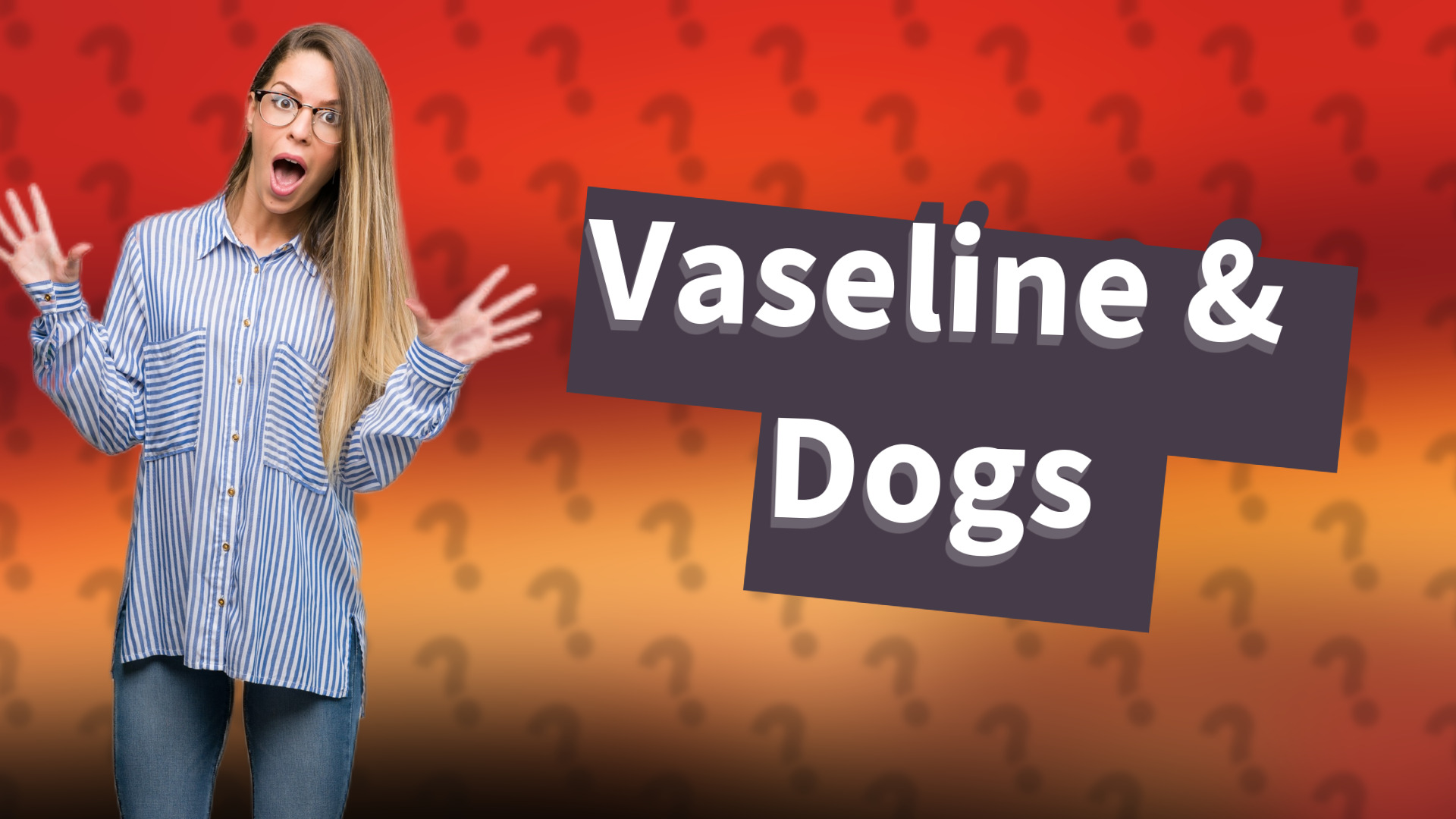 Vaseline & Dogs