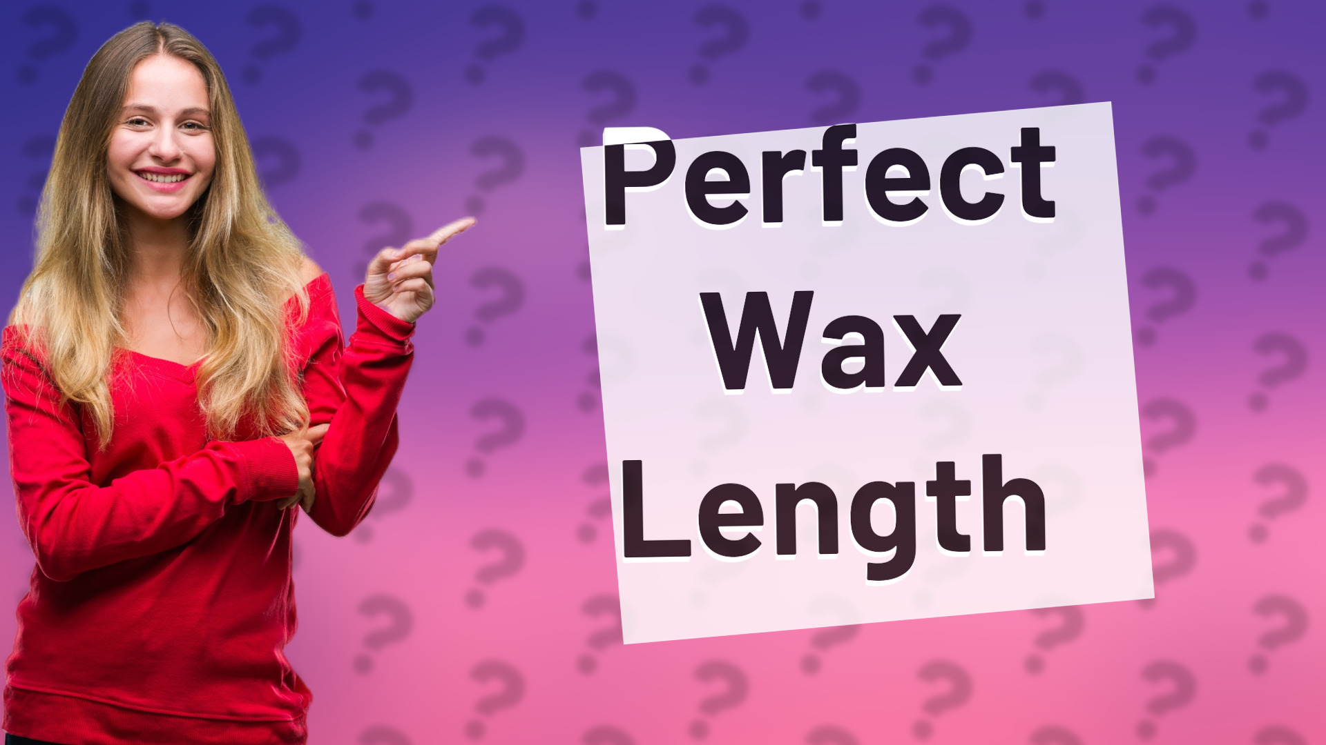 Perfect Wax Length