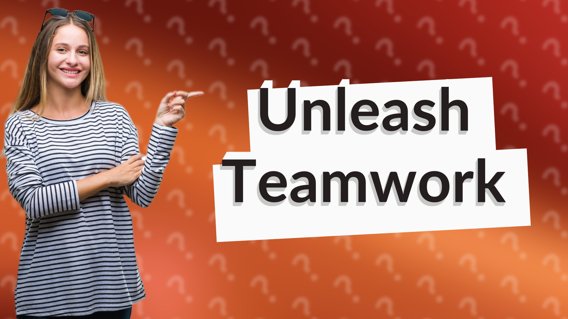 Unleash Teamwork