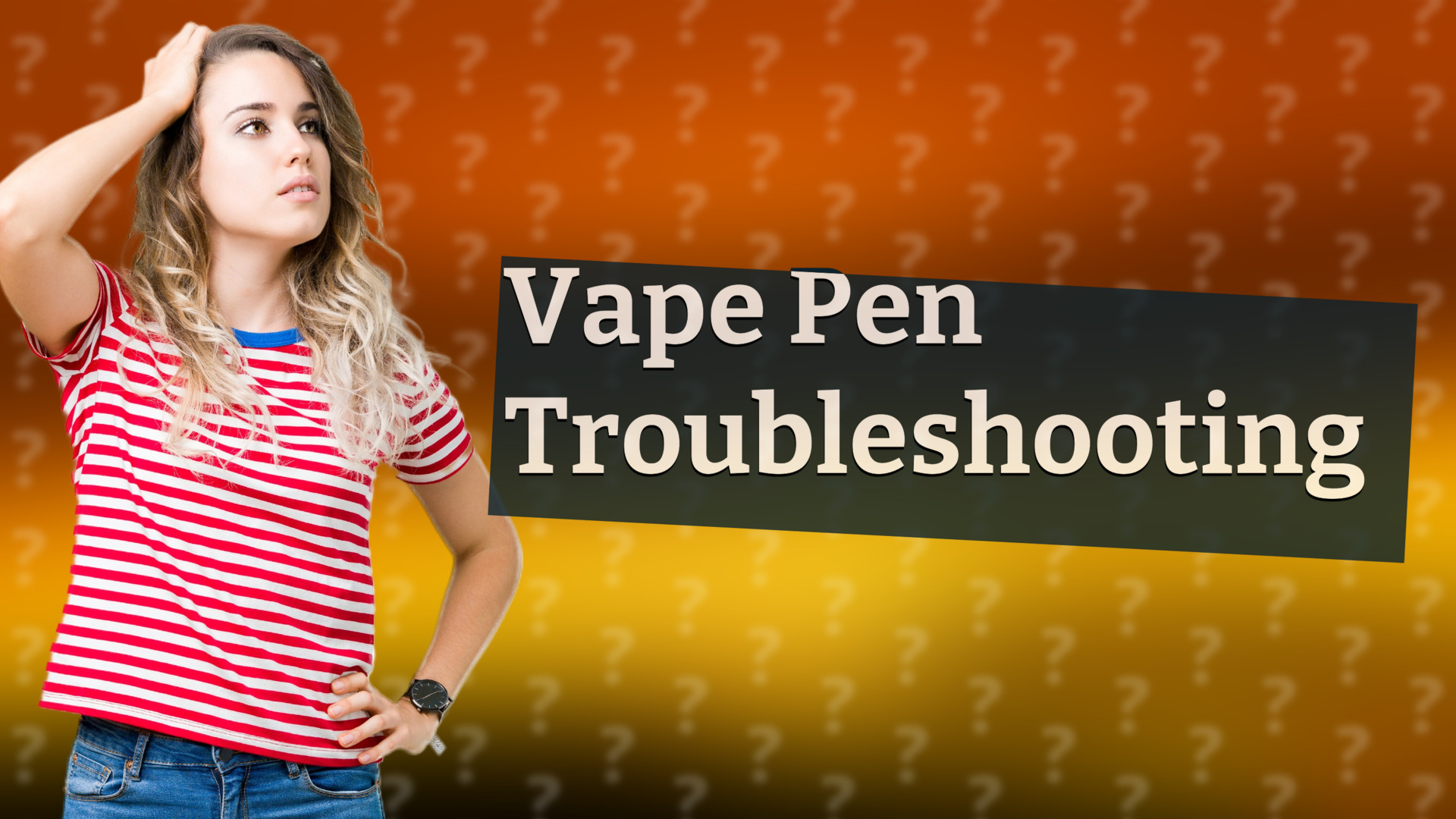 Vape Pen Troubleshooting