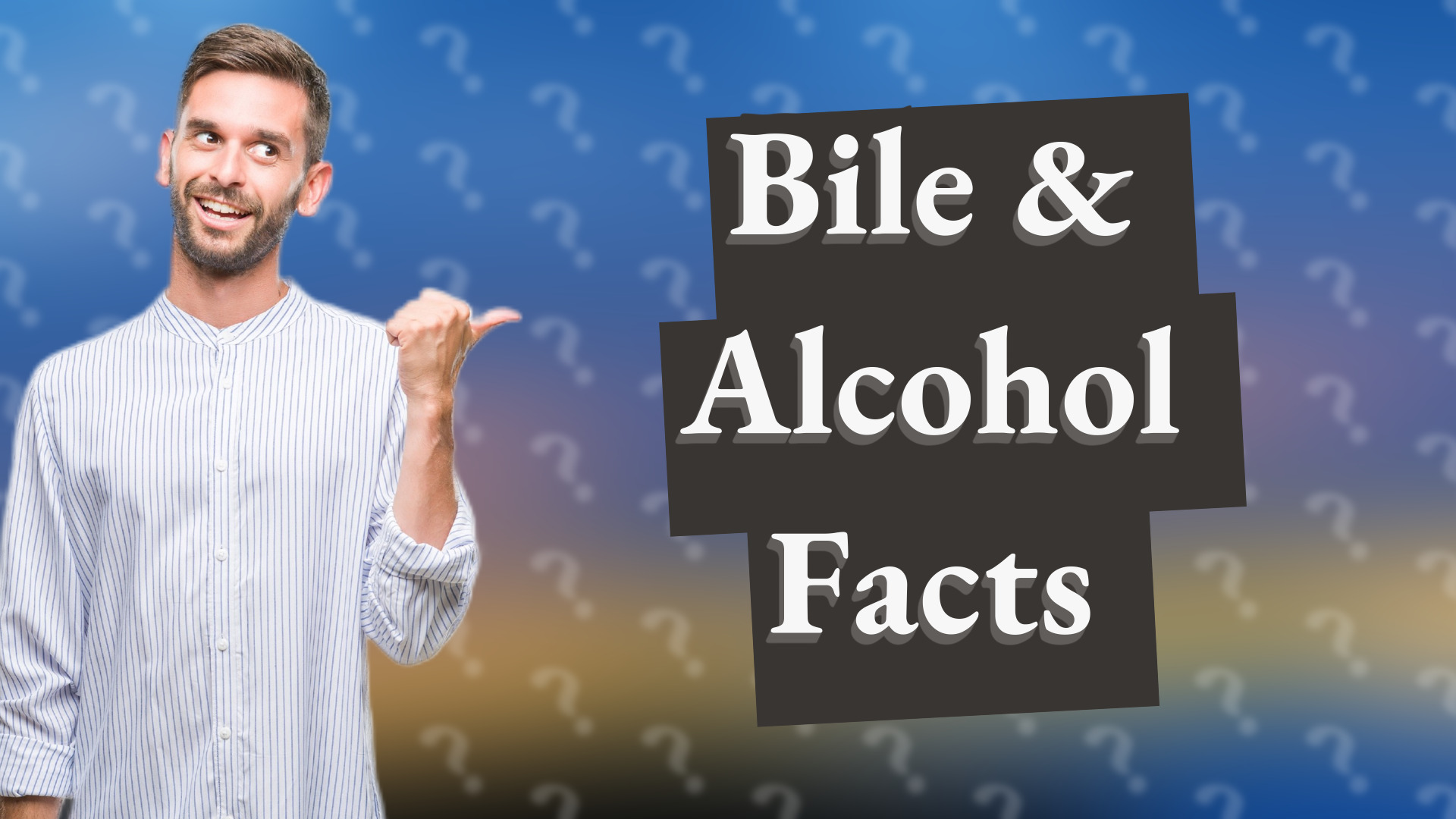 Bile & Alcohol Facts