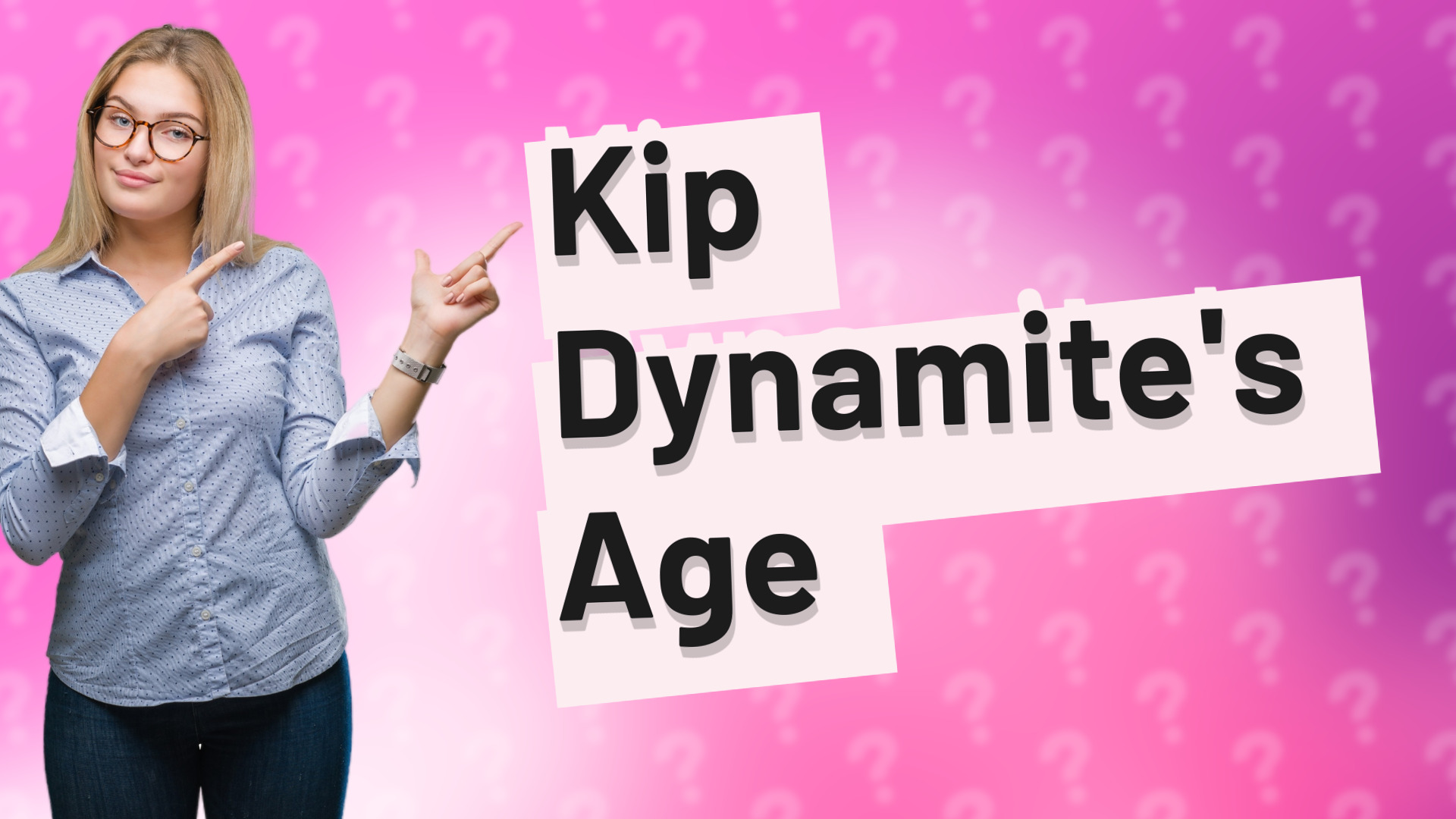 Kip Dynamite's Age