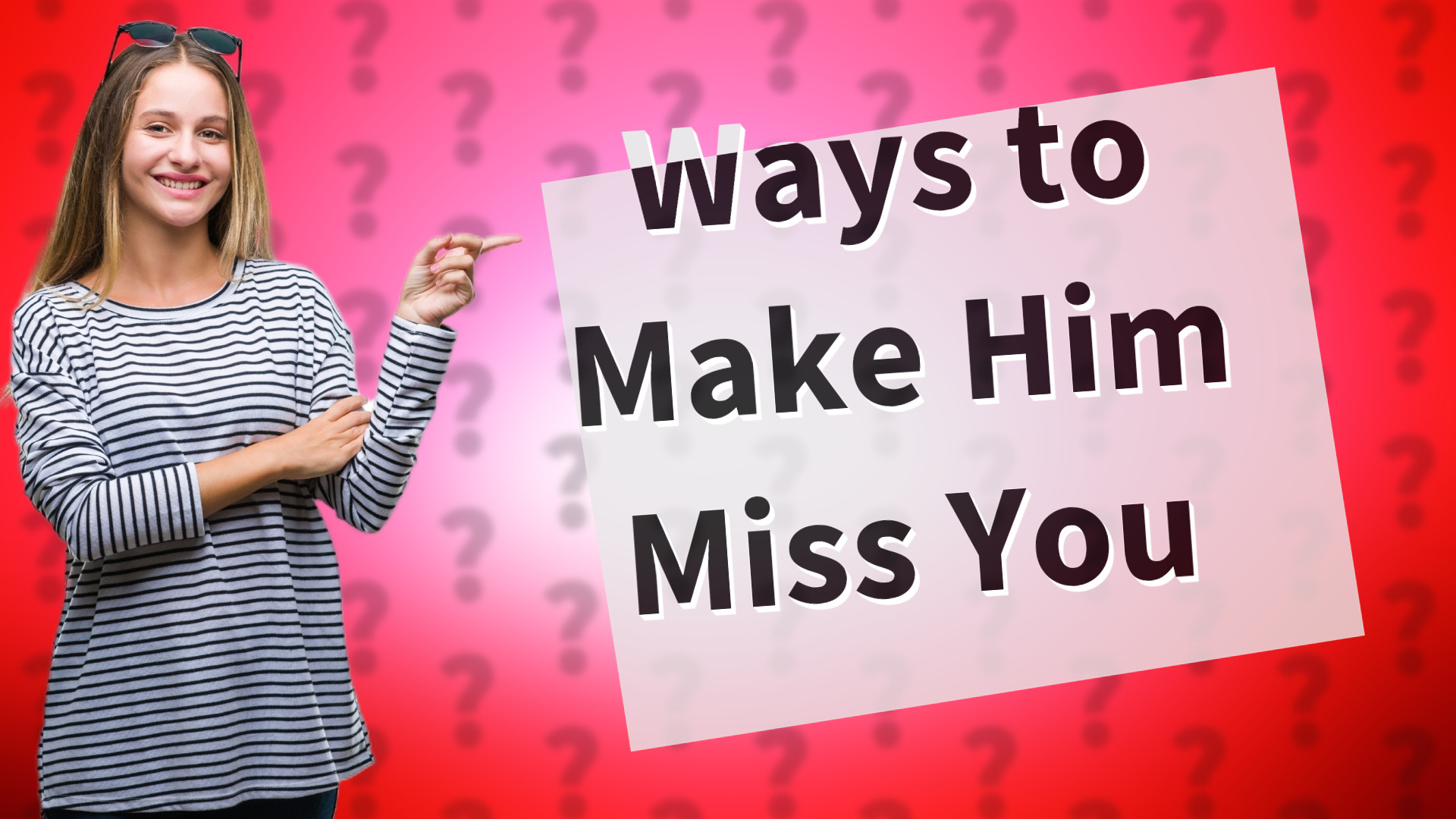 Ways to Make Him Miss You