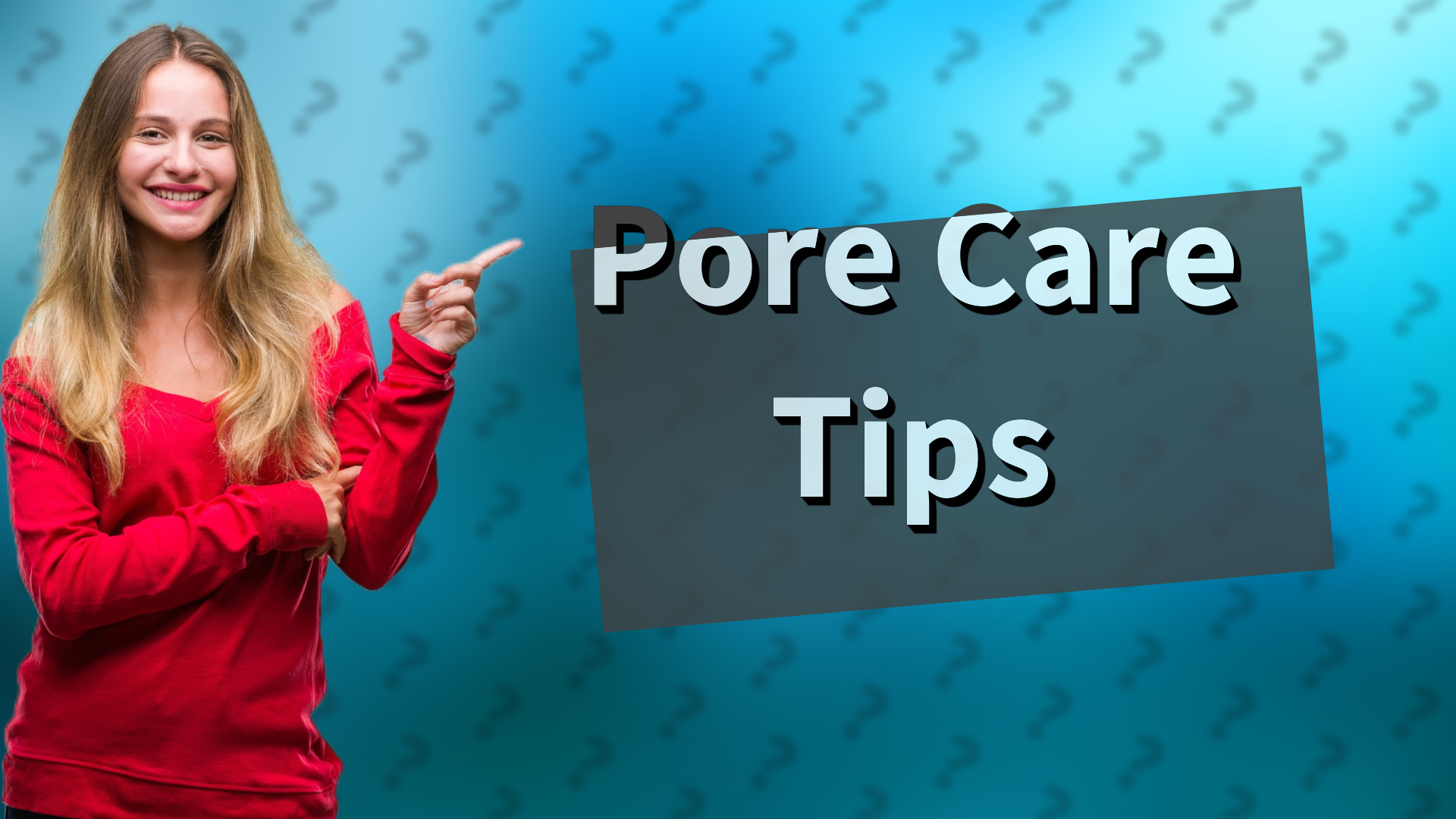 Pore Care Tips