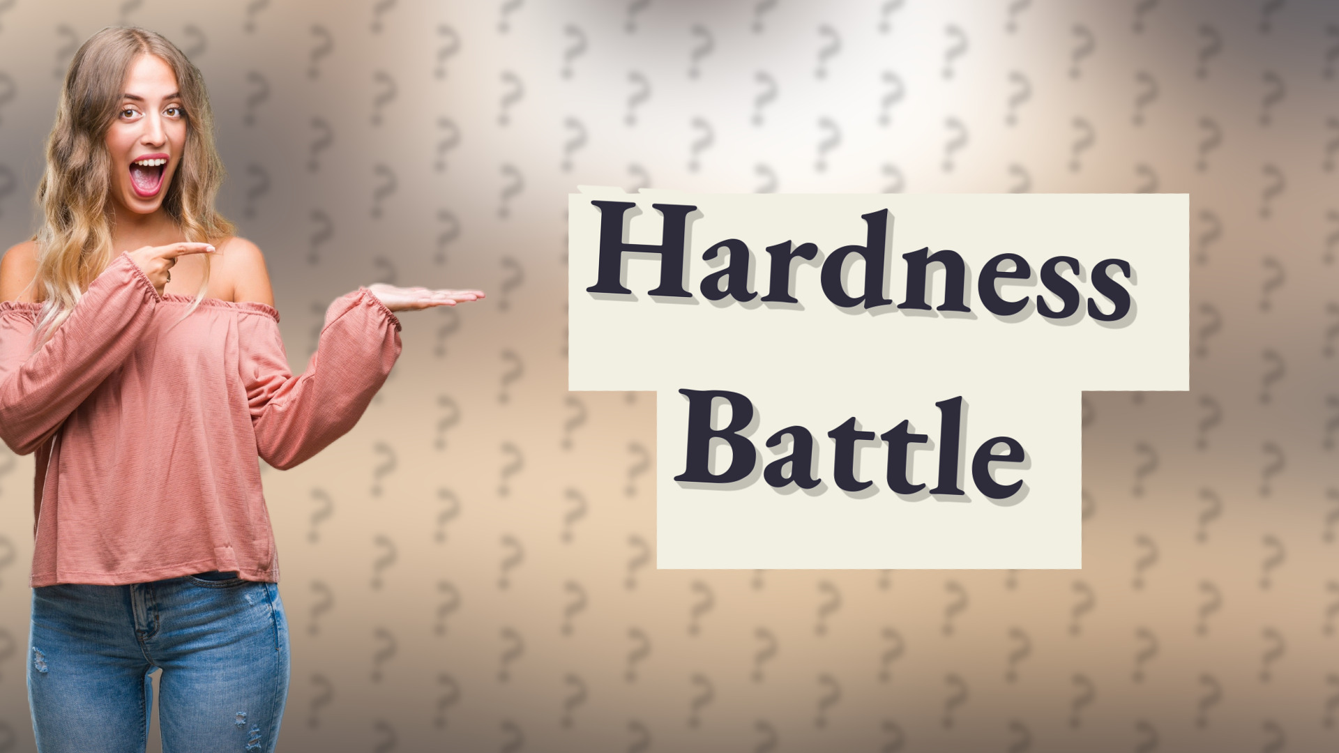 Hardness Battle