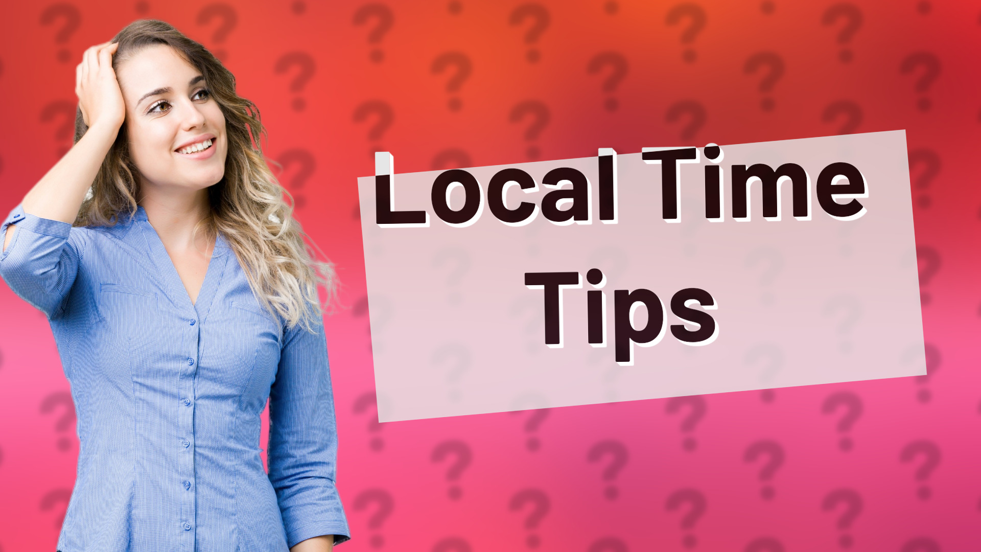 Local Time Tips