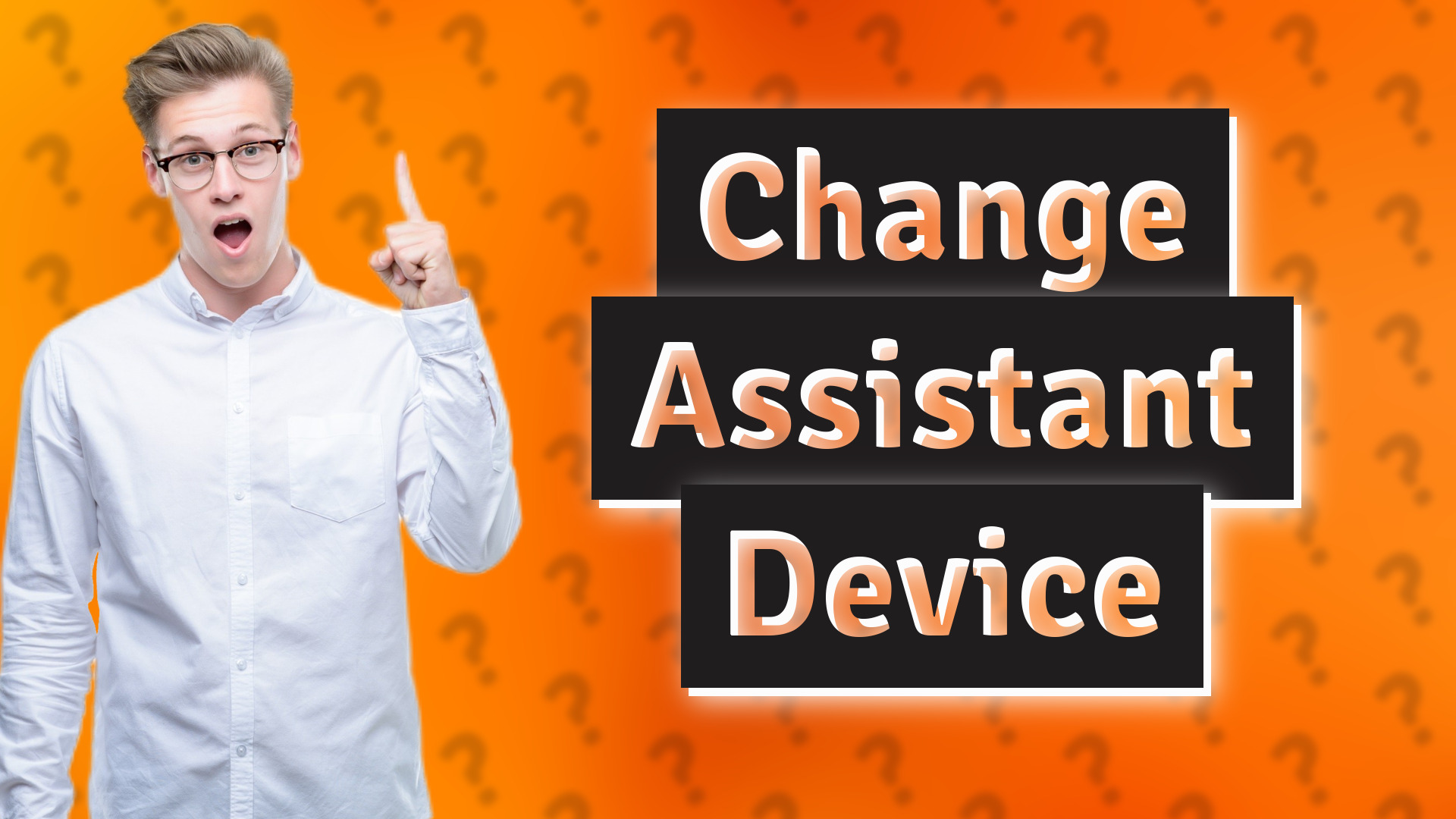 Change Assistant Device