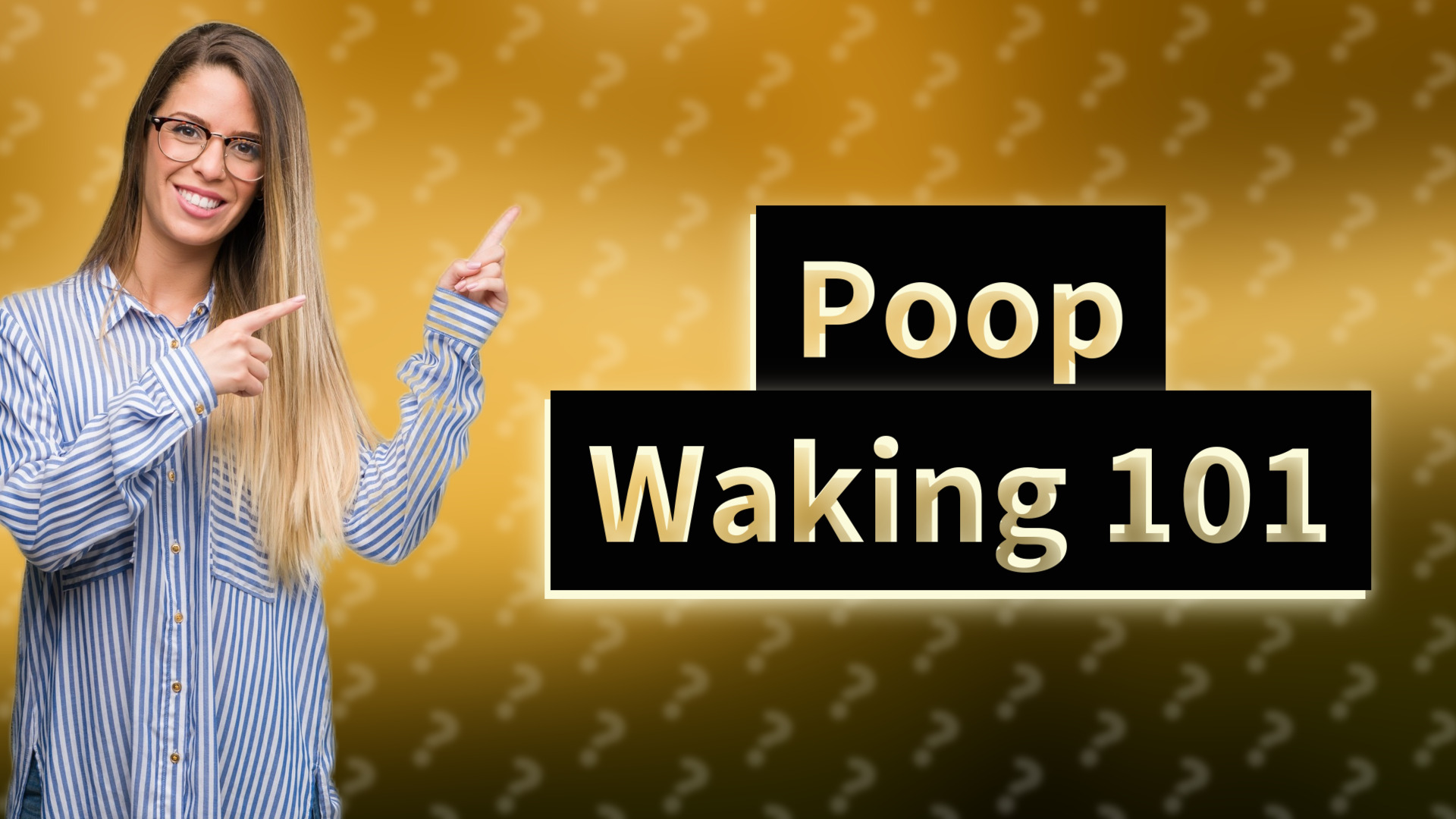 Poop Waking 101
