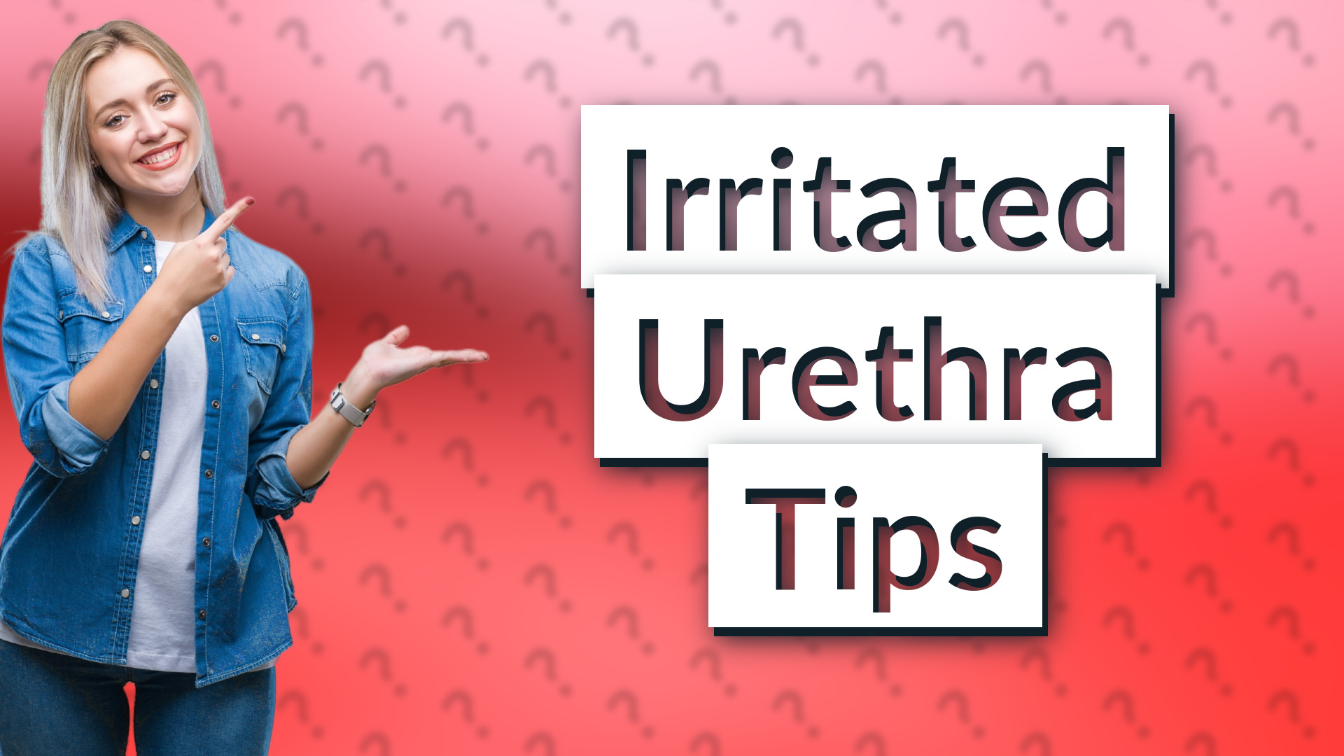 Irritated Urethra Tips