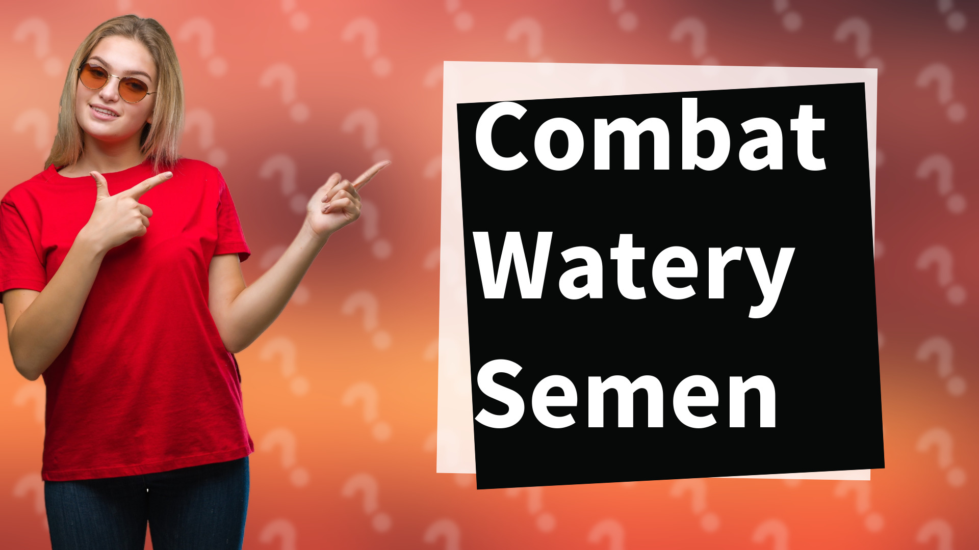 Combat Watery Semen