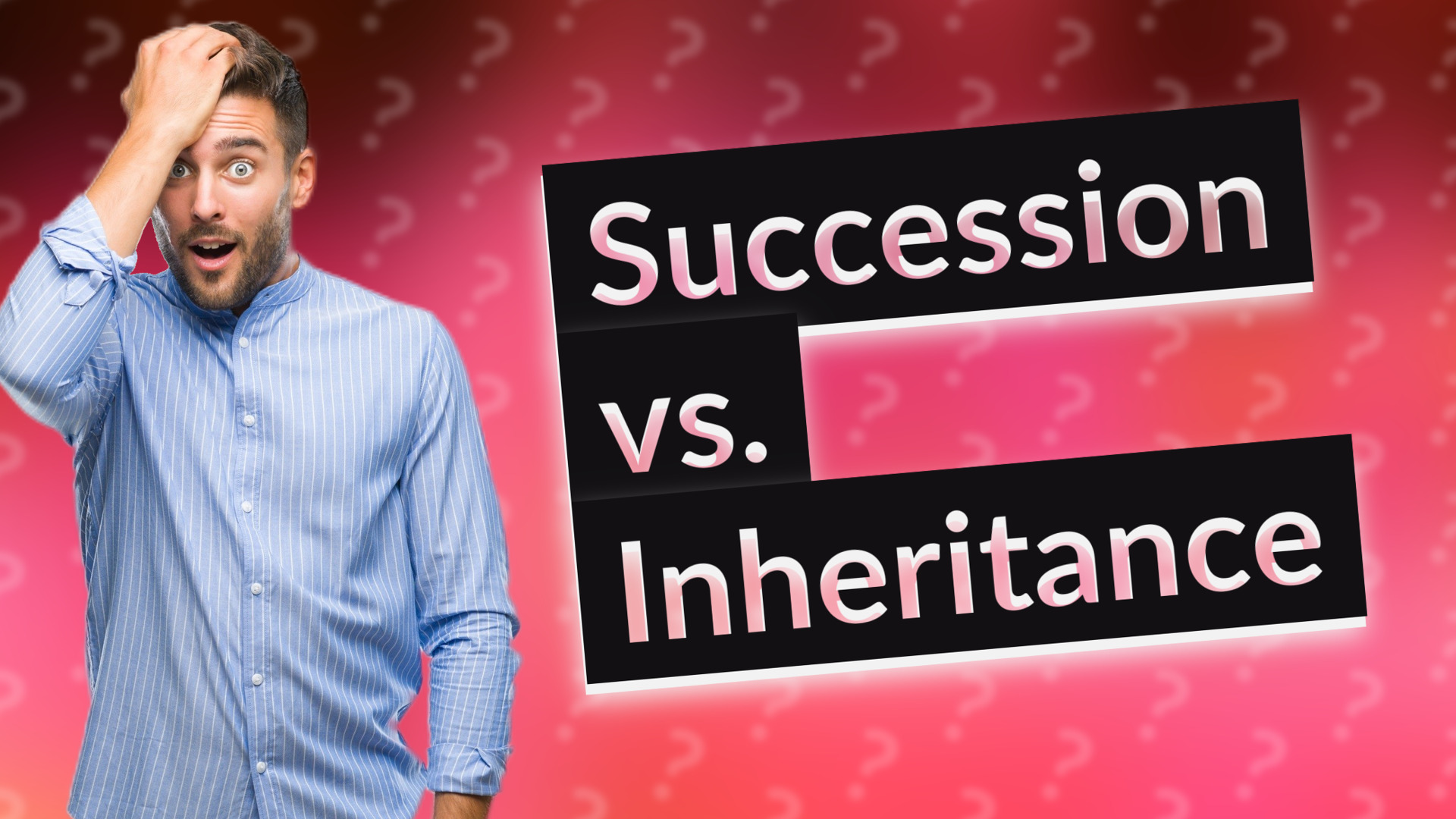 Succession vs. Inheritance