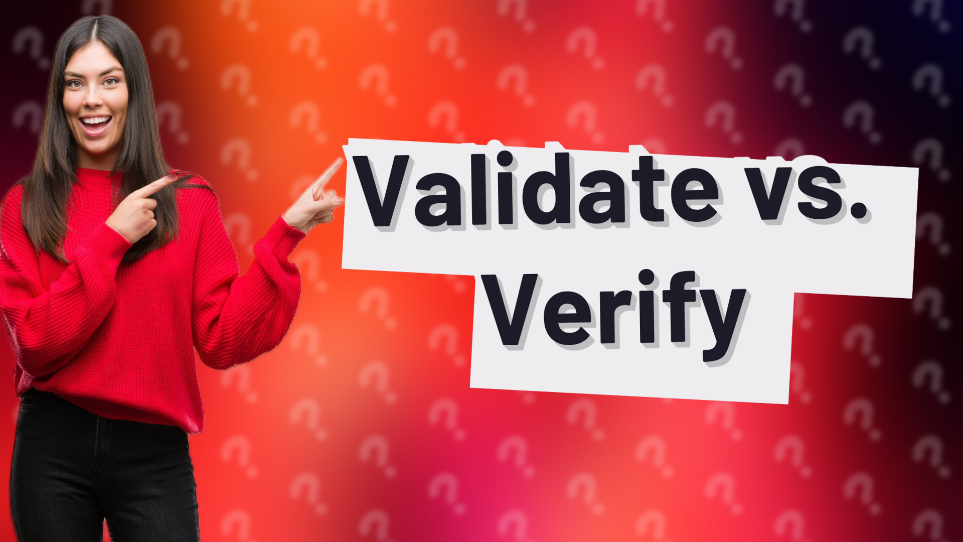 Validate vs. Verify