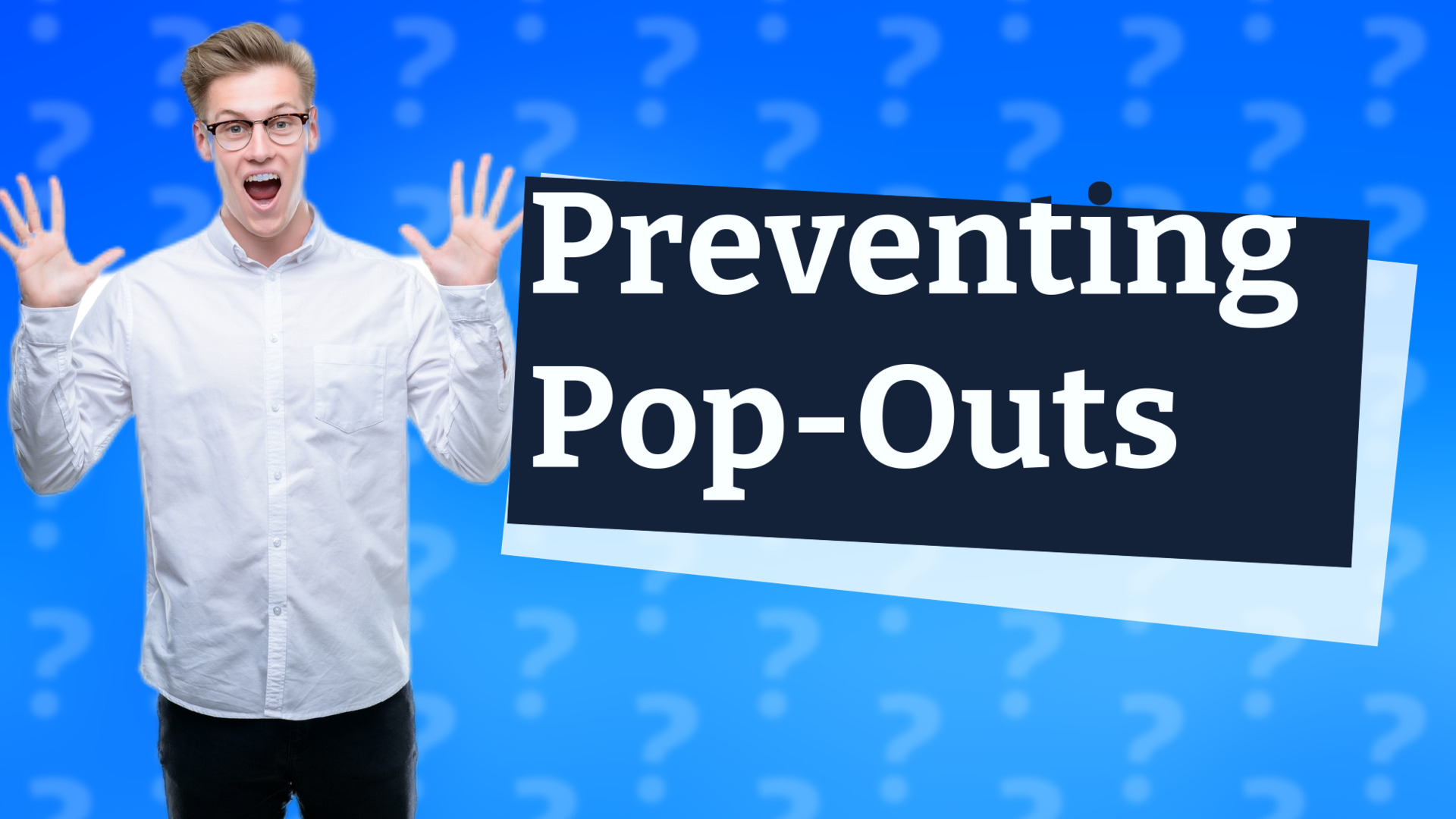 Preventing Pop-Outs