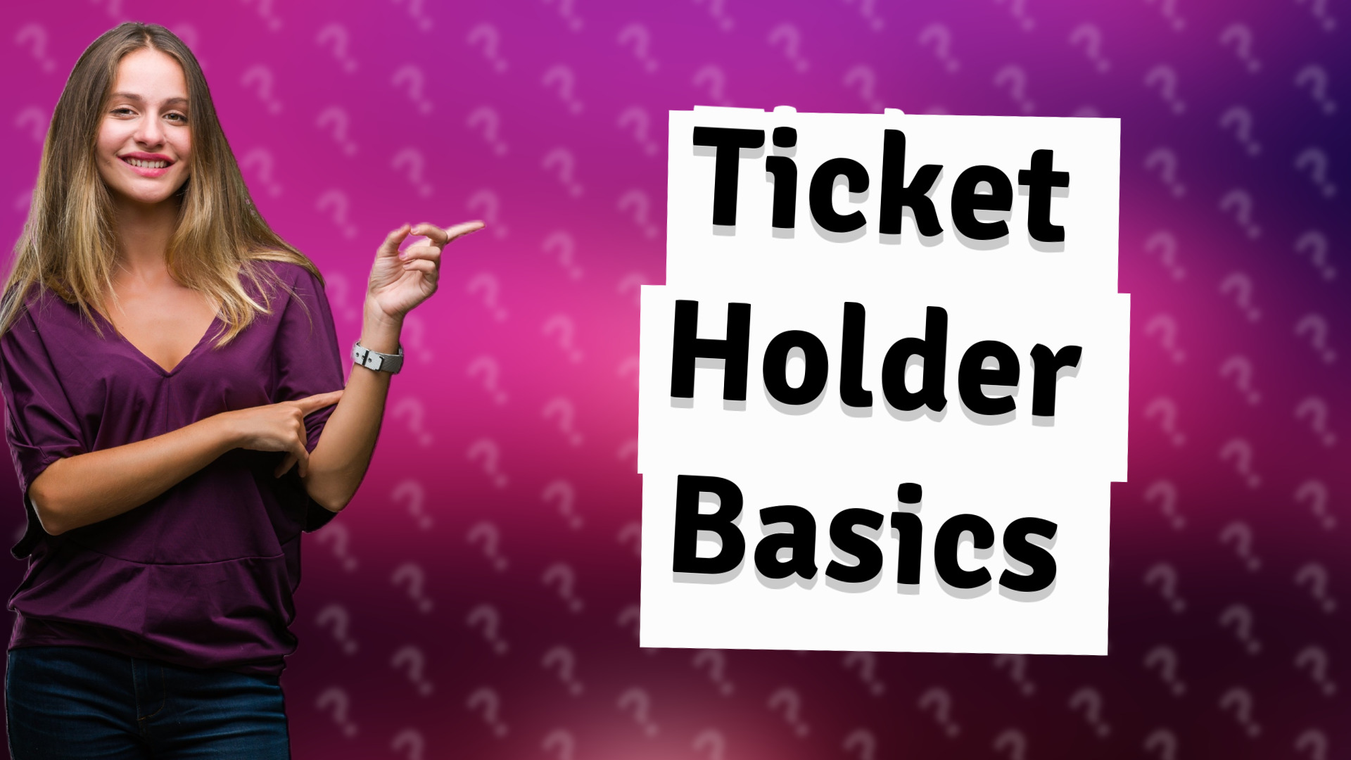 Ticket Holder Basics