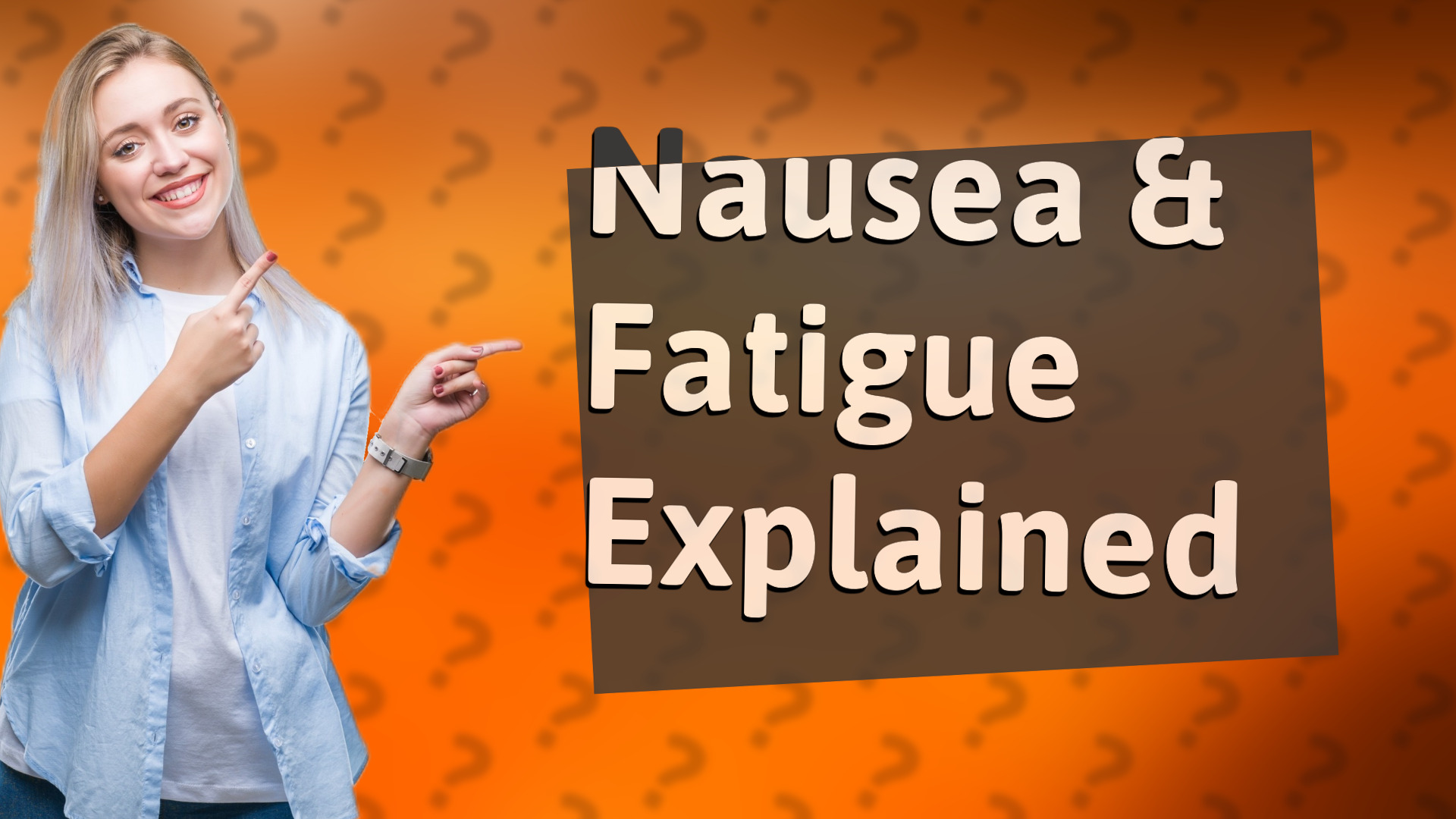 Nausea & Fatigue Explained