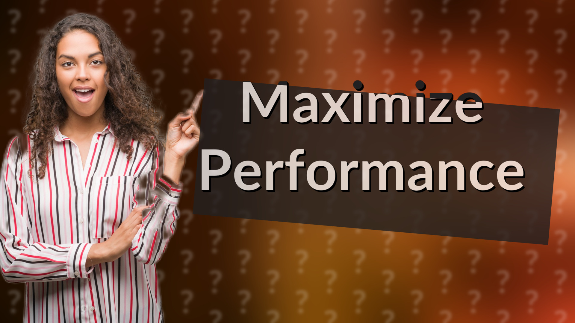 Maximize Performance