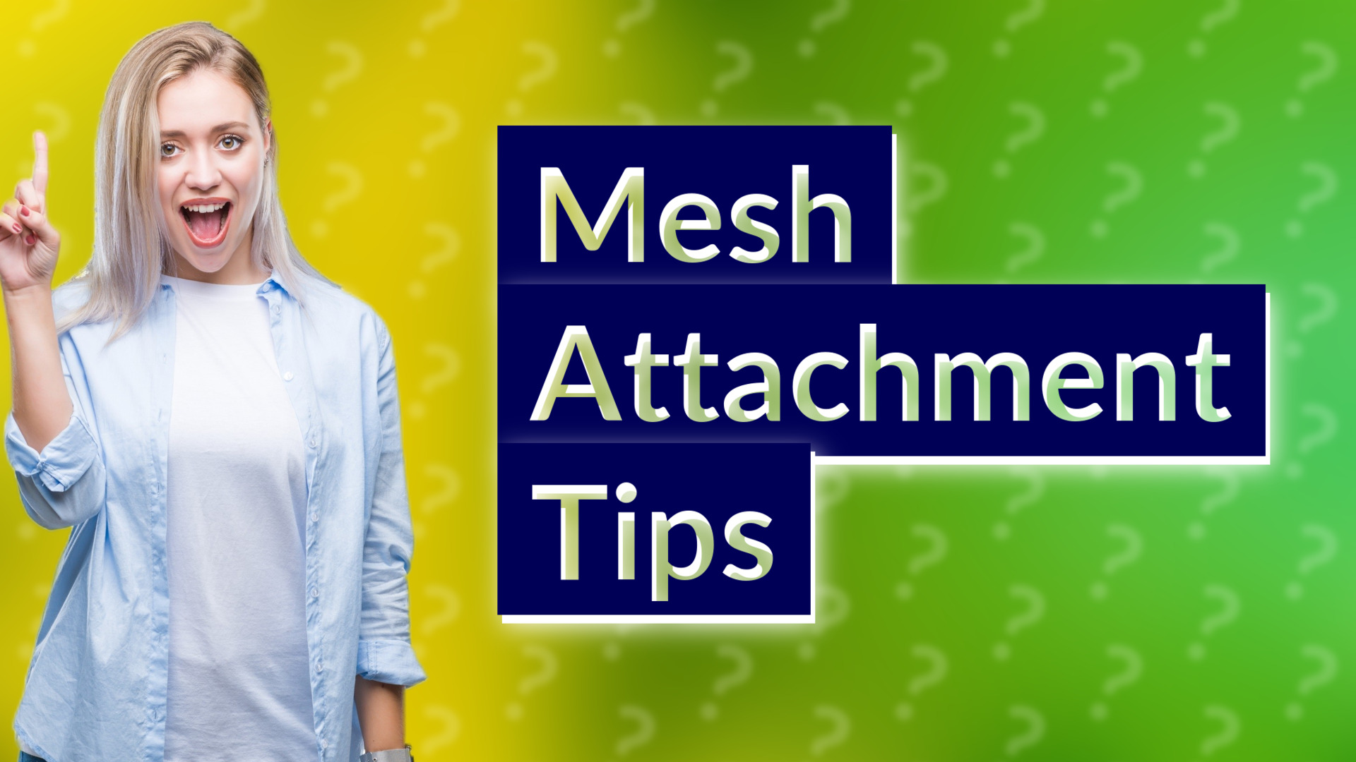 Mesh Attachment Tips