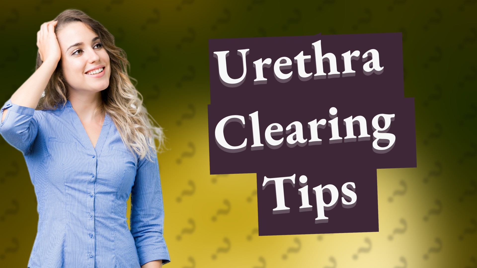 Urethra Clearing Tips