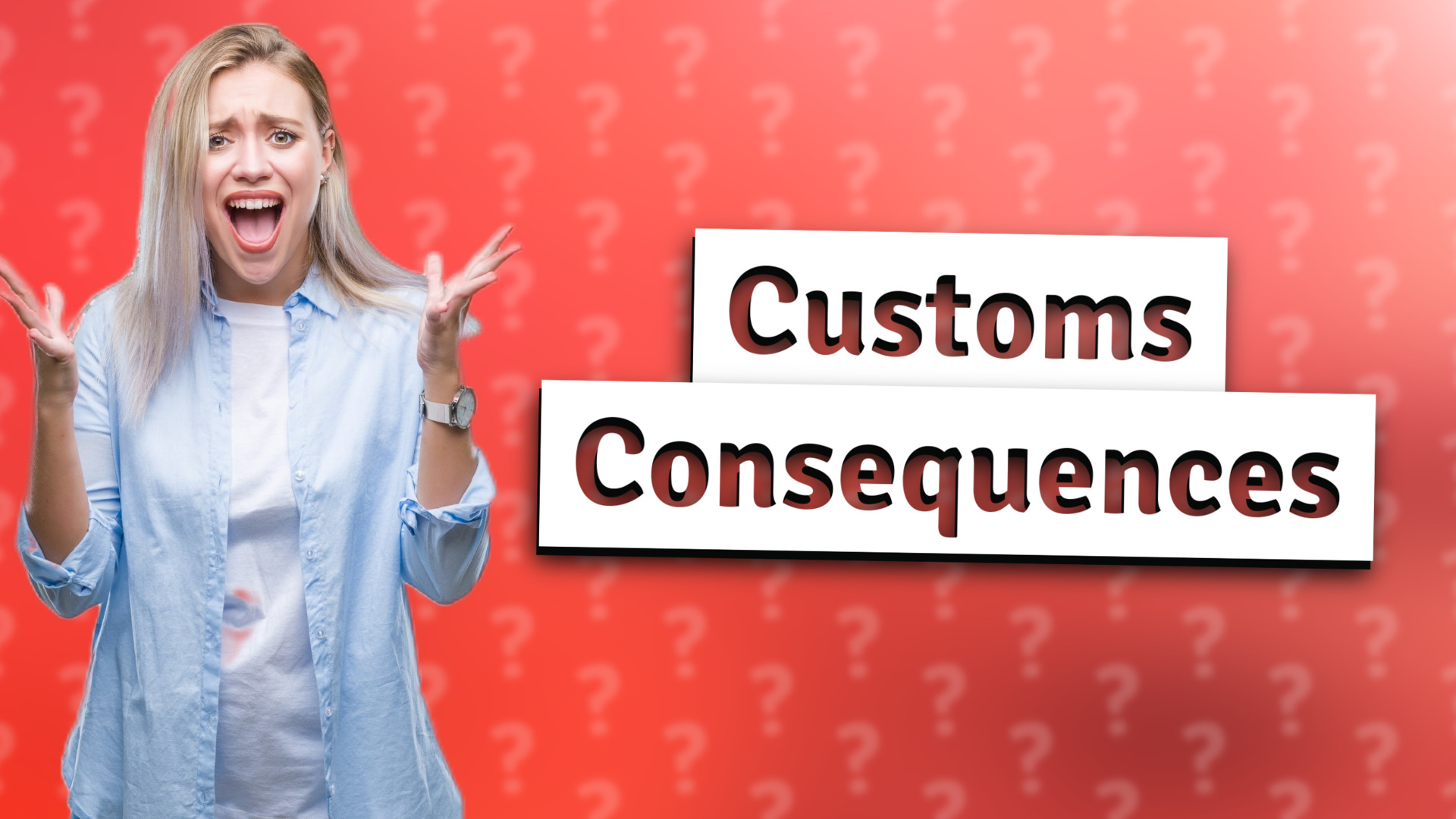 Customs Consequences